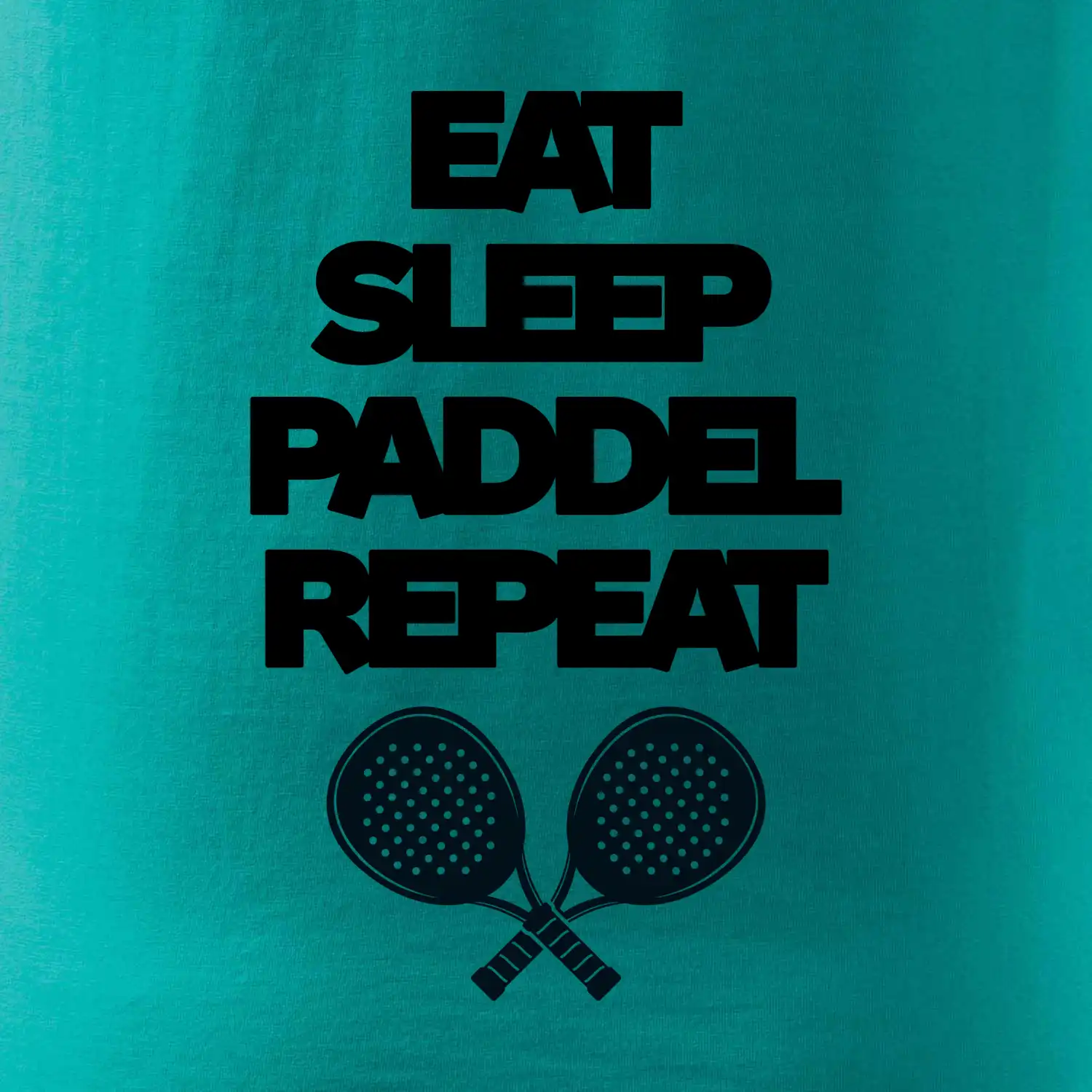 Eat sleep paddel repeat pod sebou
