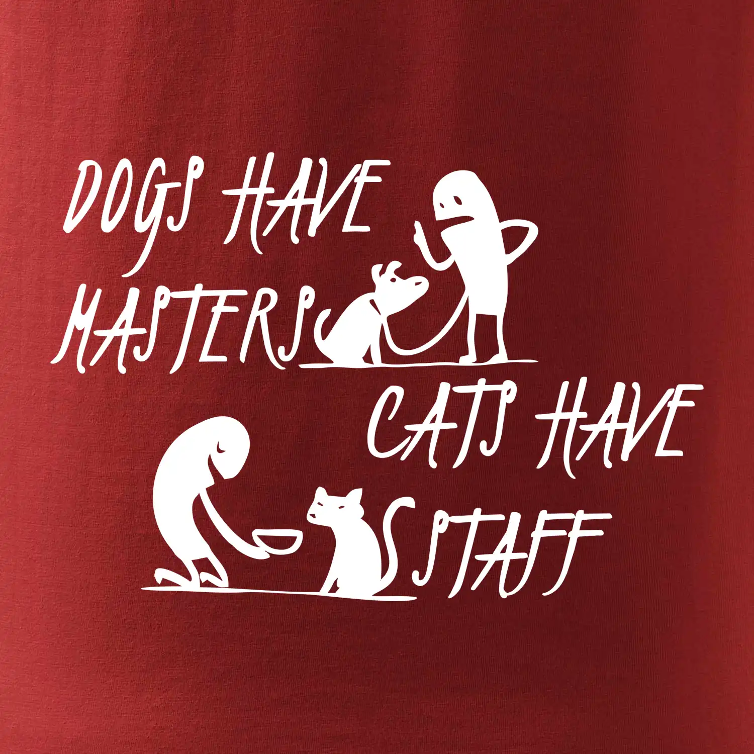 Dogs have masters, cats have staff