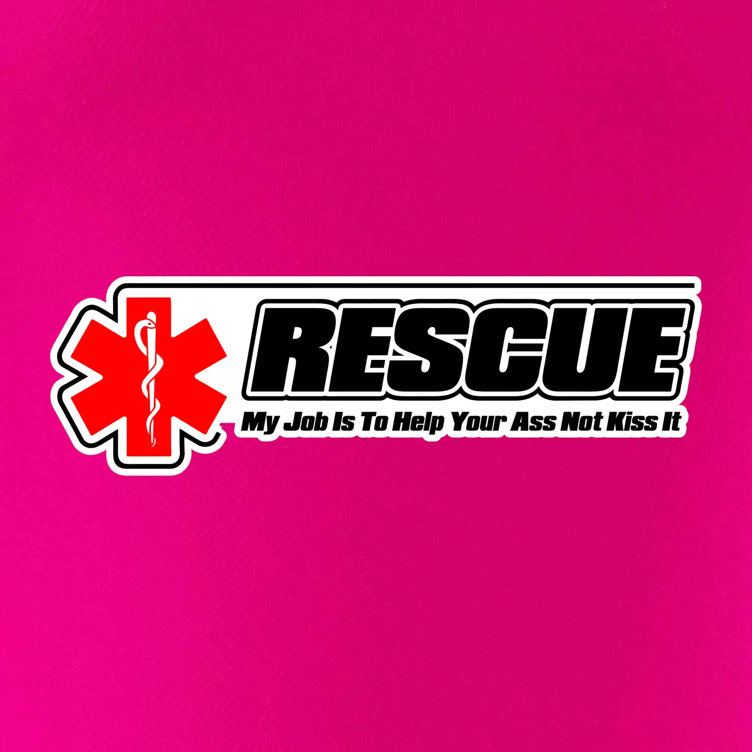 Rescue My Job Is To Help Your Ass Not Kiss It