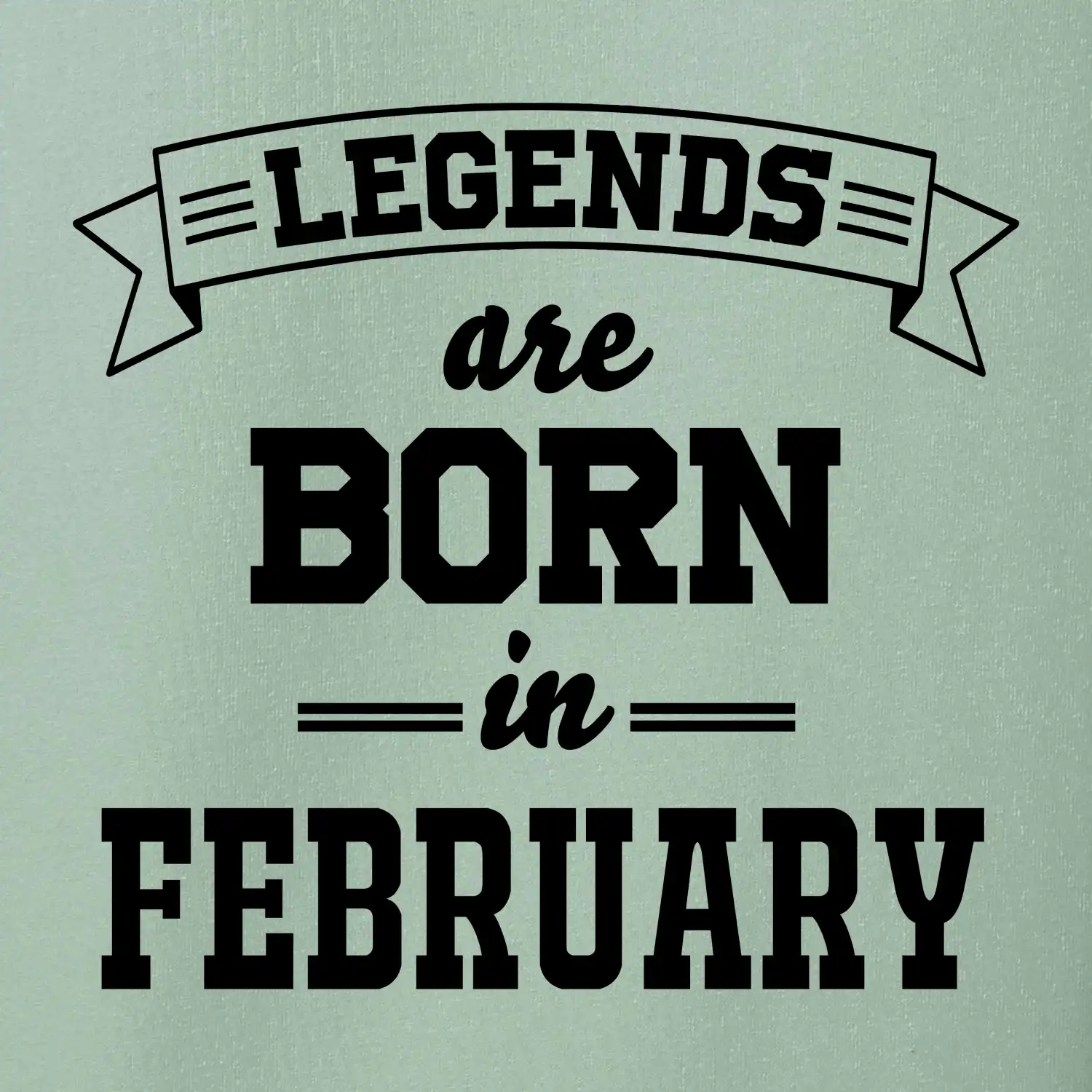 Legends are born in February