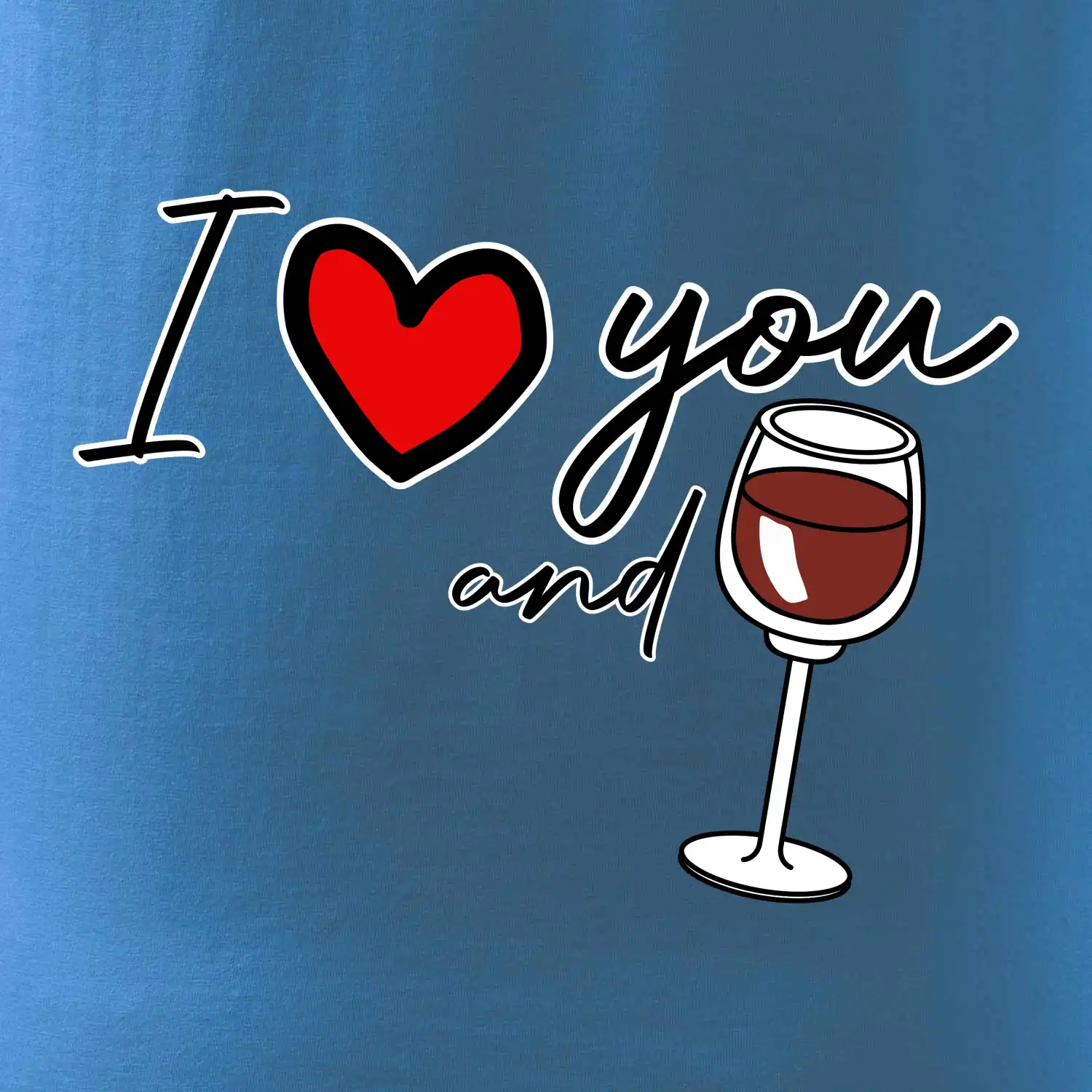 I love you and red wine