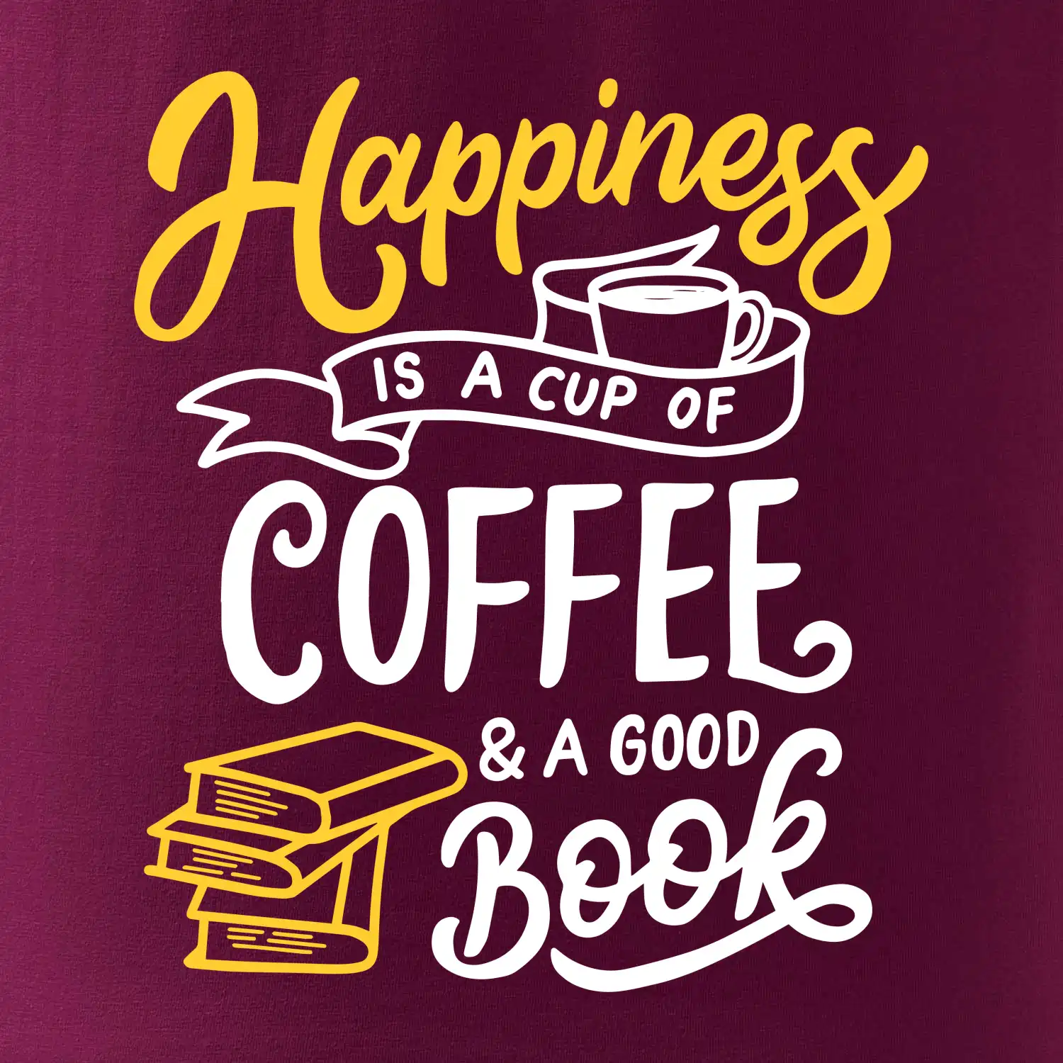 Happiness is a Cup of Coffee and a Good Book
