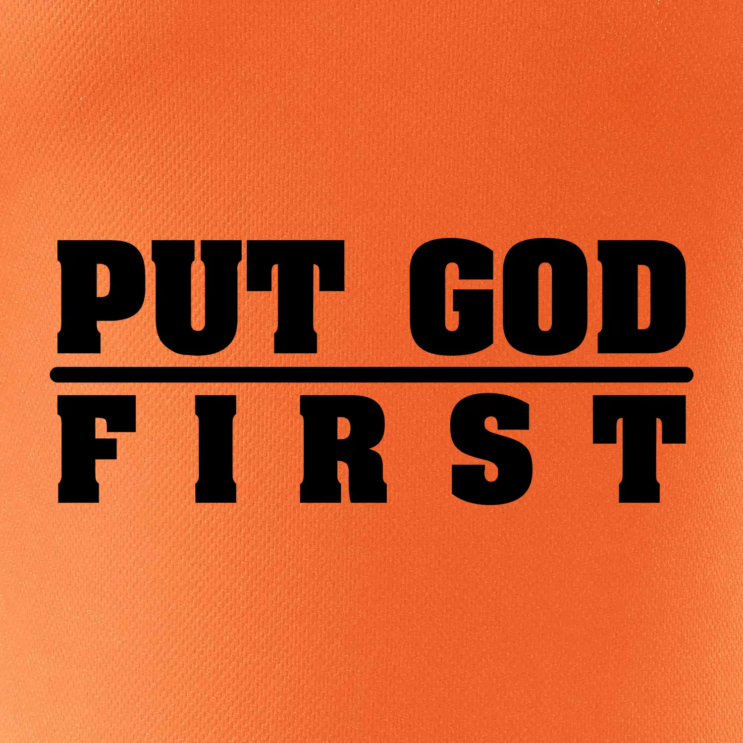 Put God first tlustý nápis