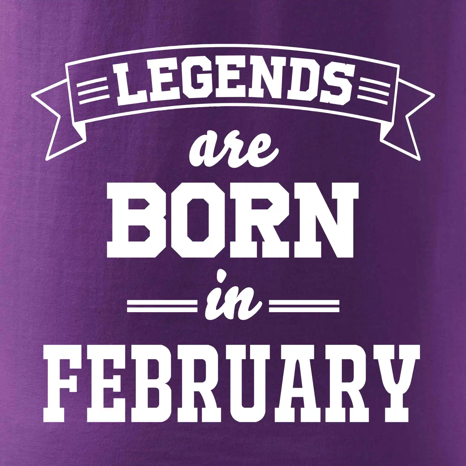 Legends are born in February