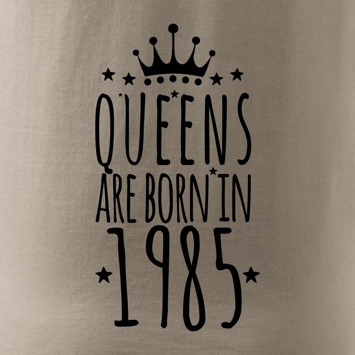 Queens are born in 1985