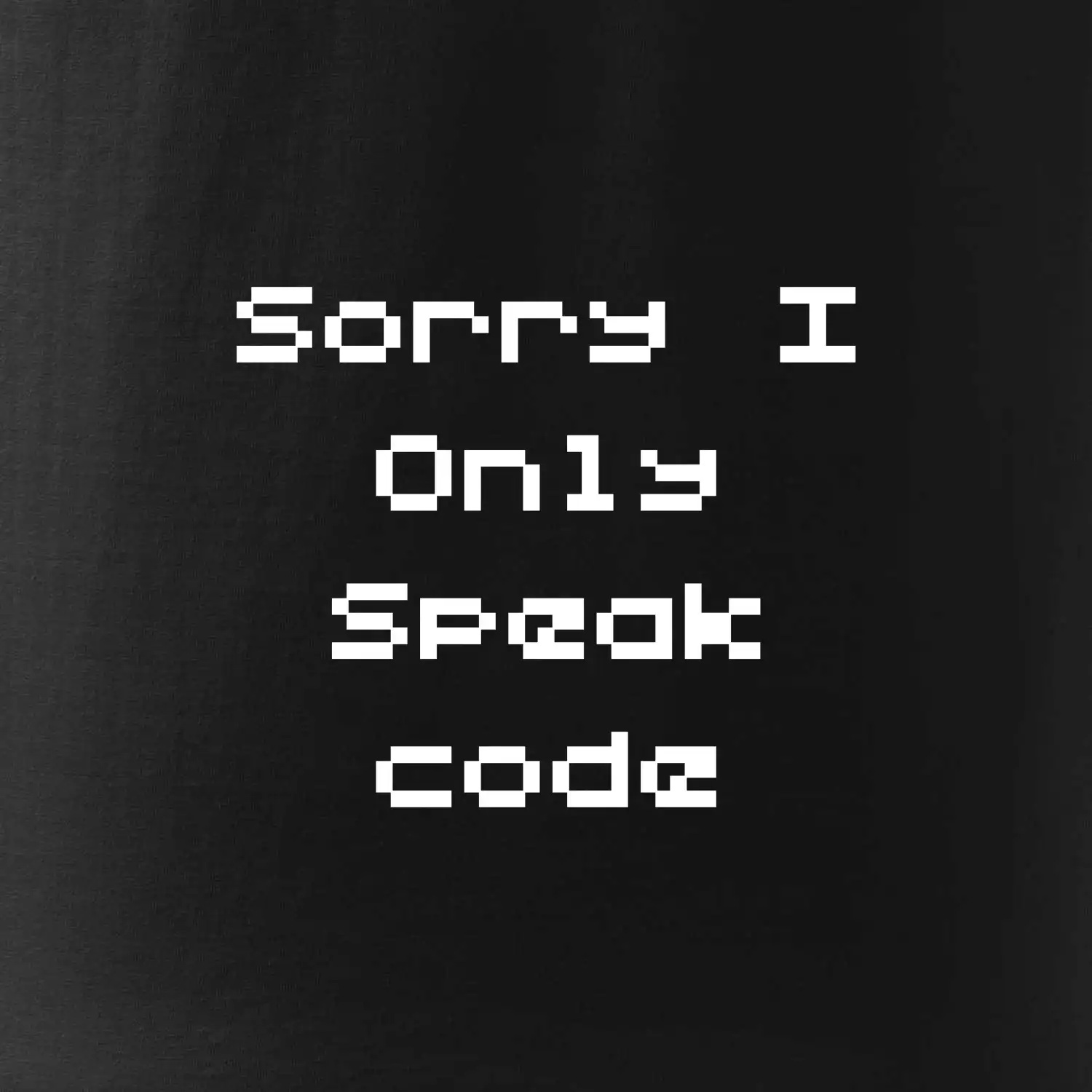 Sorry I Only Speak code