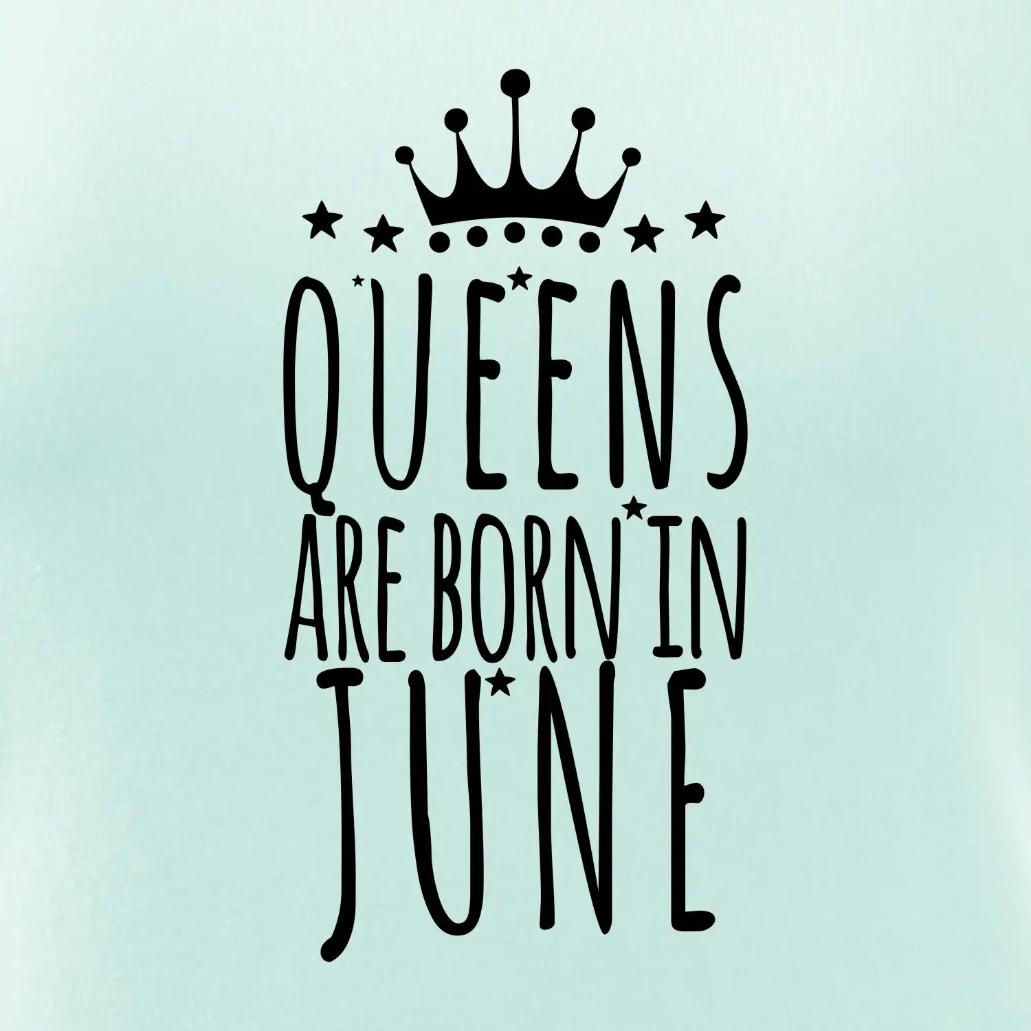 Queens are born in June