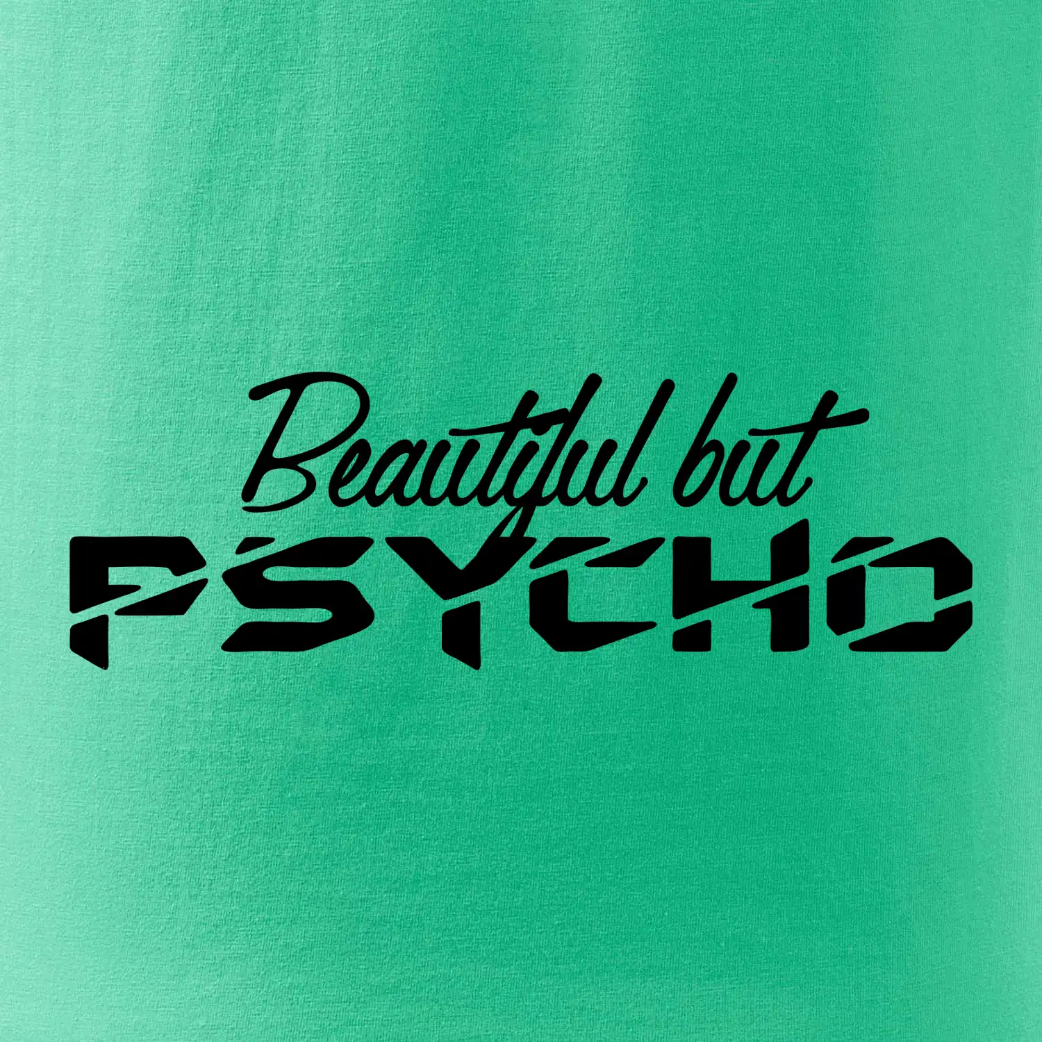 Beautiful but PSYCHO
