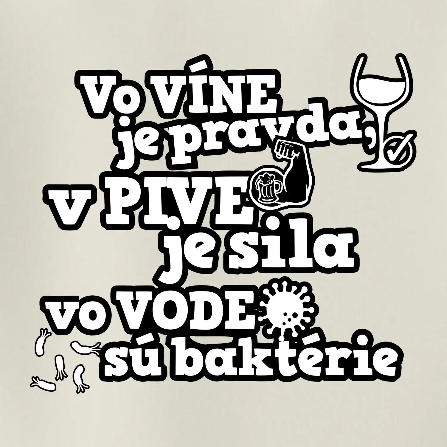 Vo víne je pravda, v pive je sila, vo vode sú baktérie