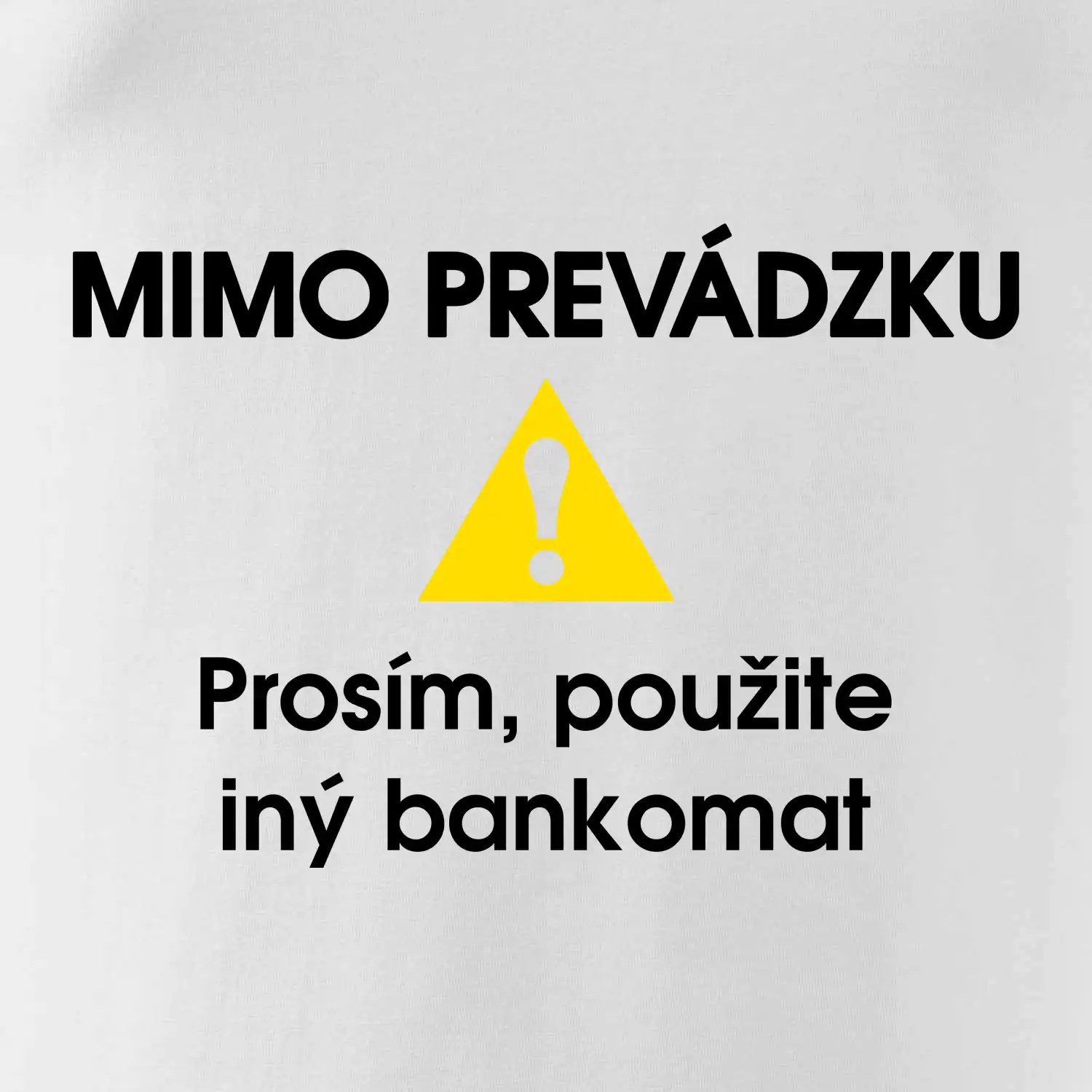 Mimo prevádzku prosím, použite iný bankomat
