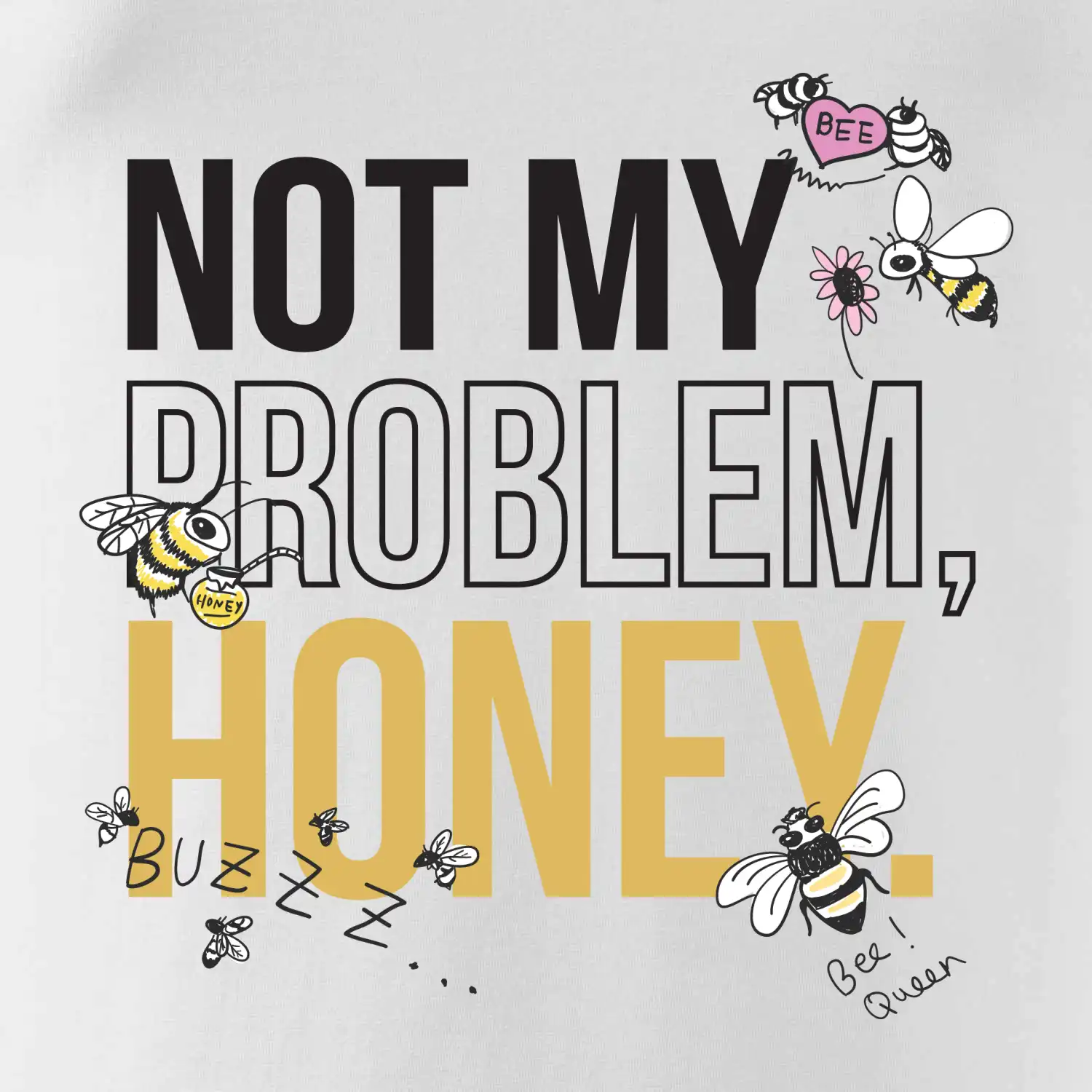 Not my problem, honey