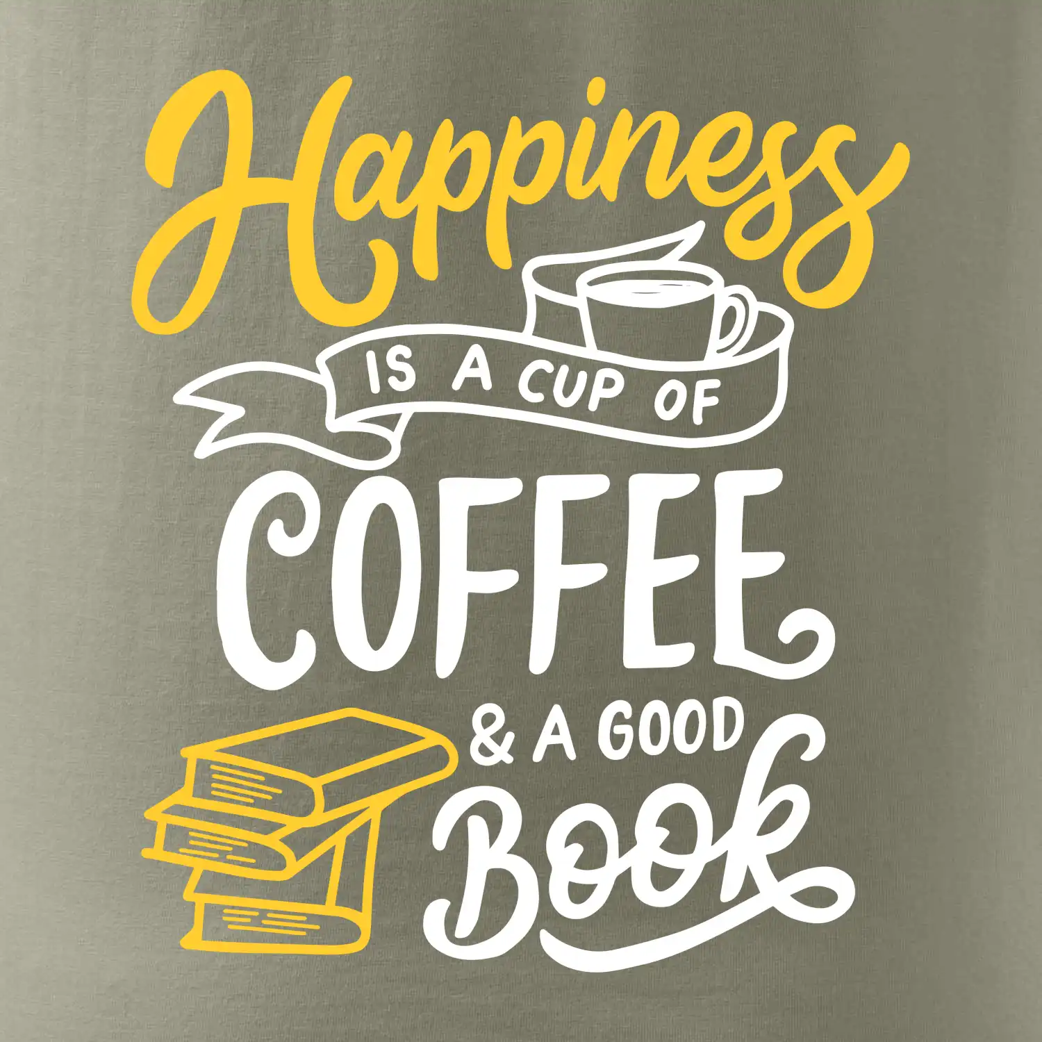 Happiness is a Cup of Coffee and a Good Book