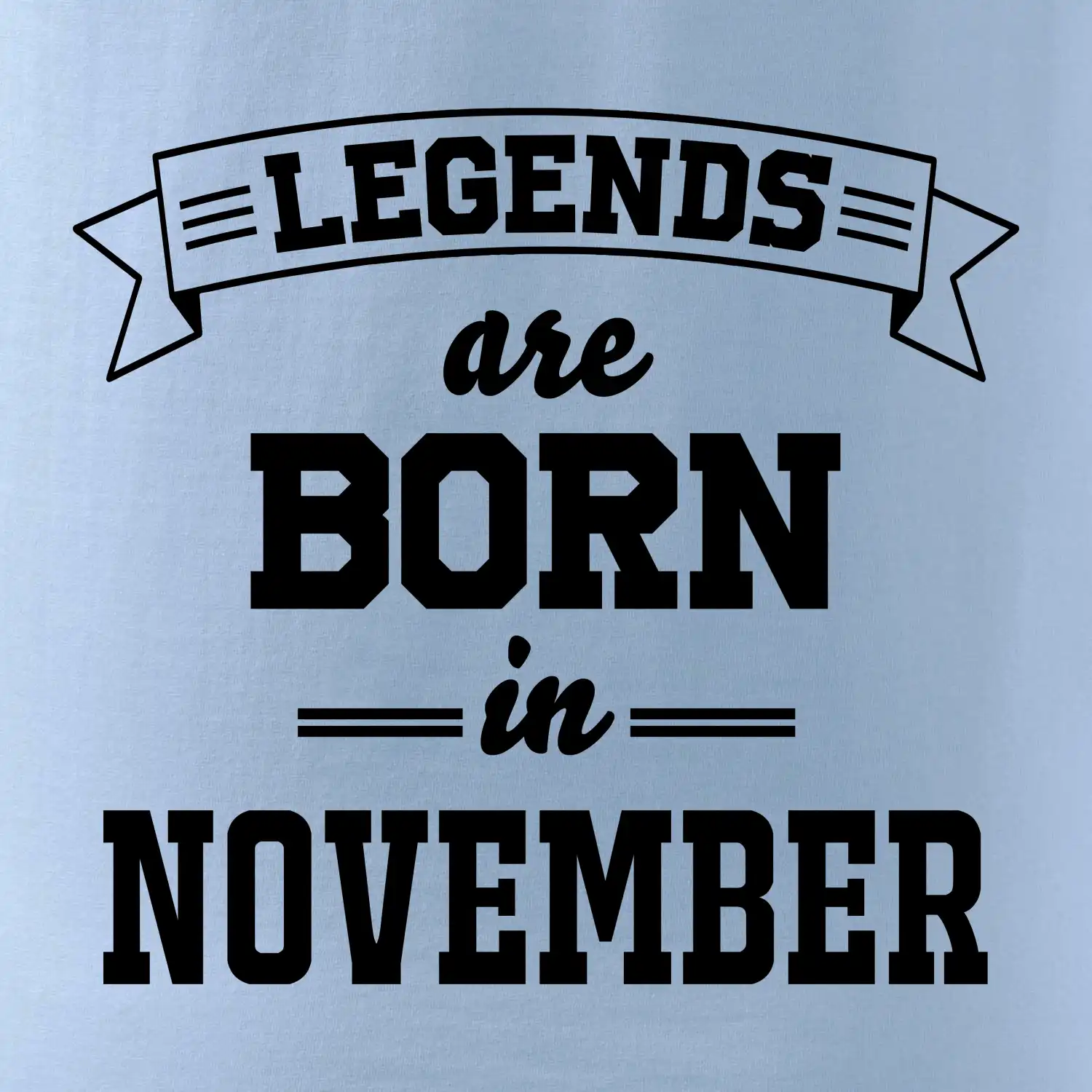 Legends are born in November