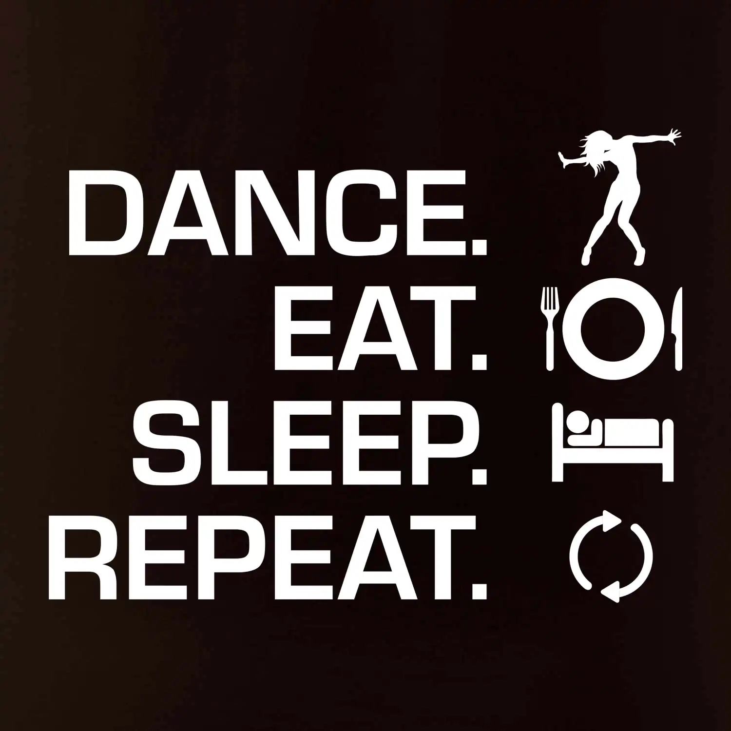 Dance eat sleep repeat - holka
