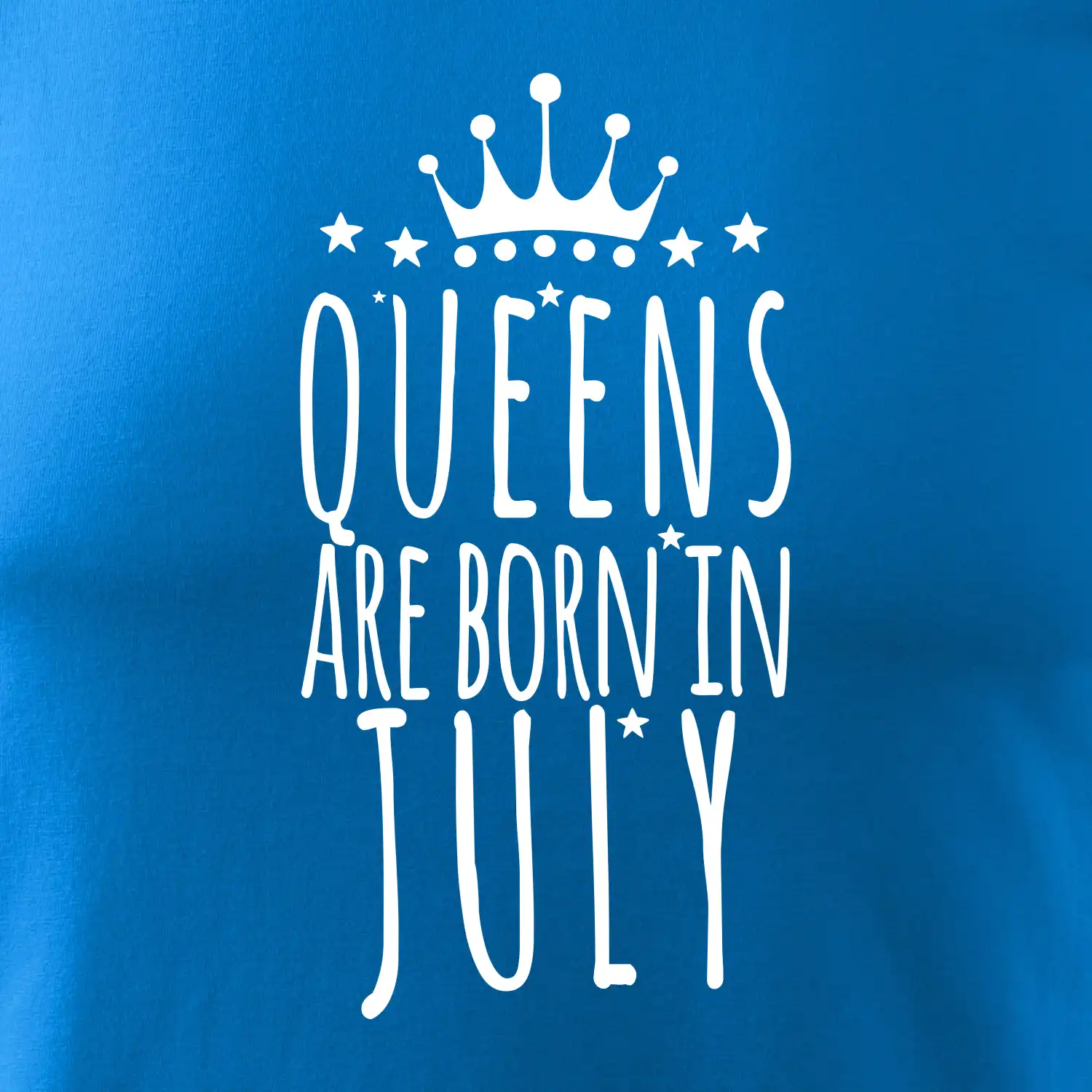 Queens are born in July
