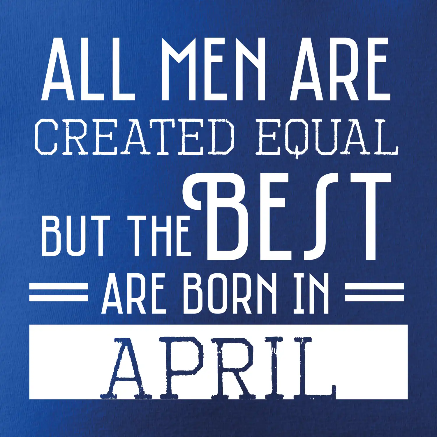 All men are created equal april