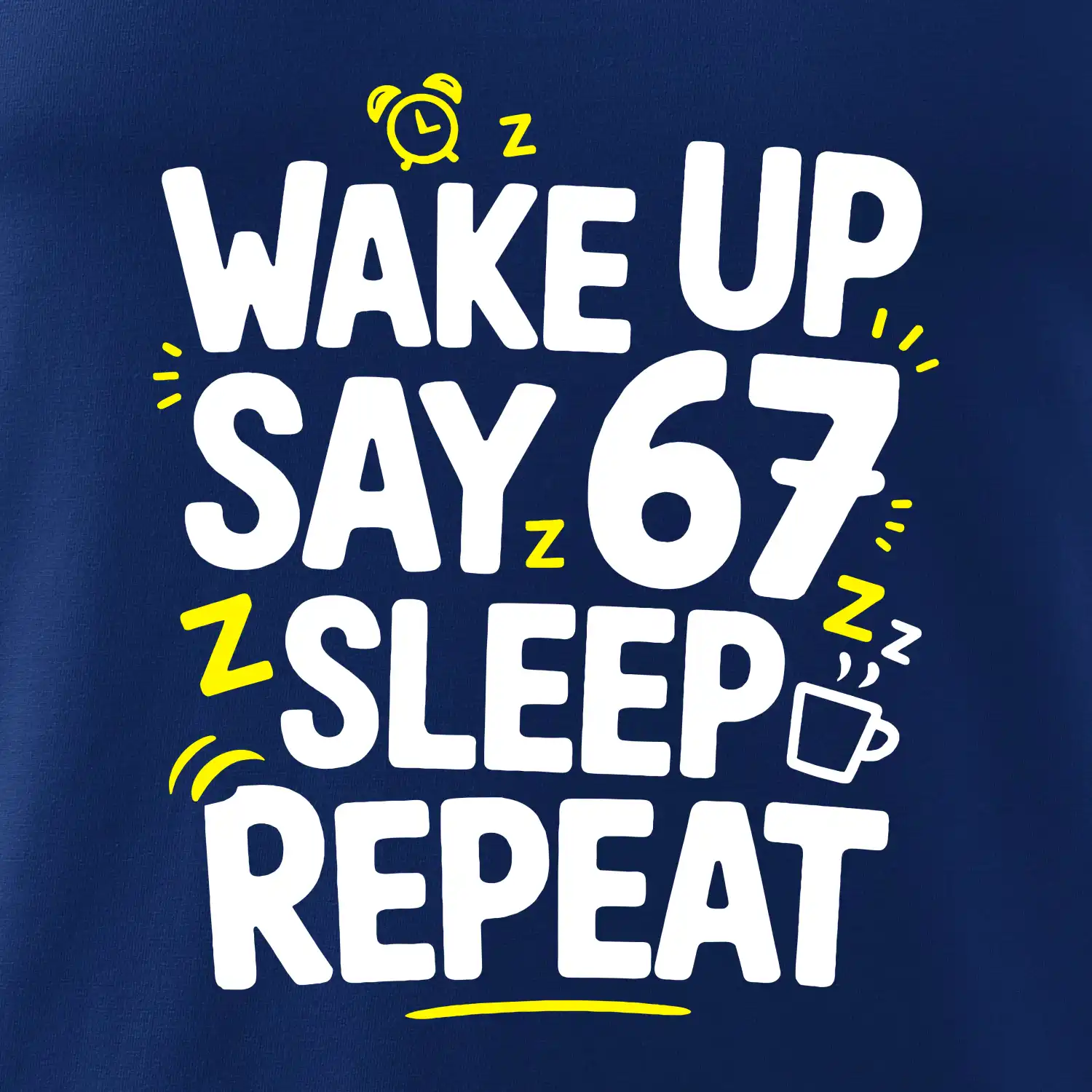 67 wake up repeat