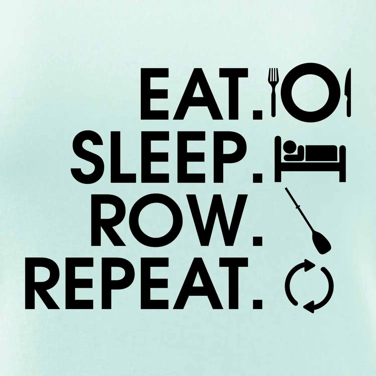 Eat sleep row repeat