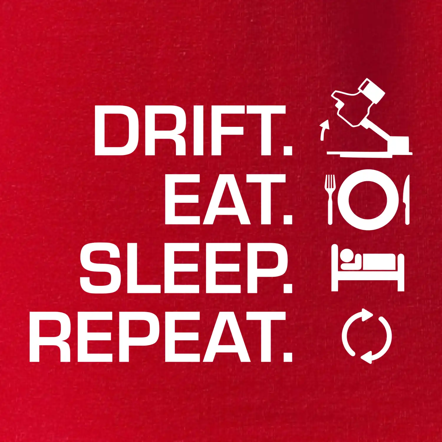 Drift Eat Sleep Repeat