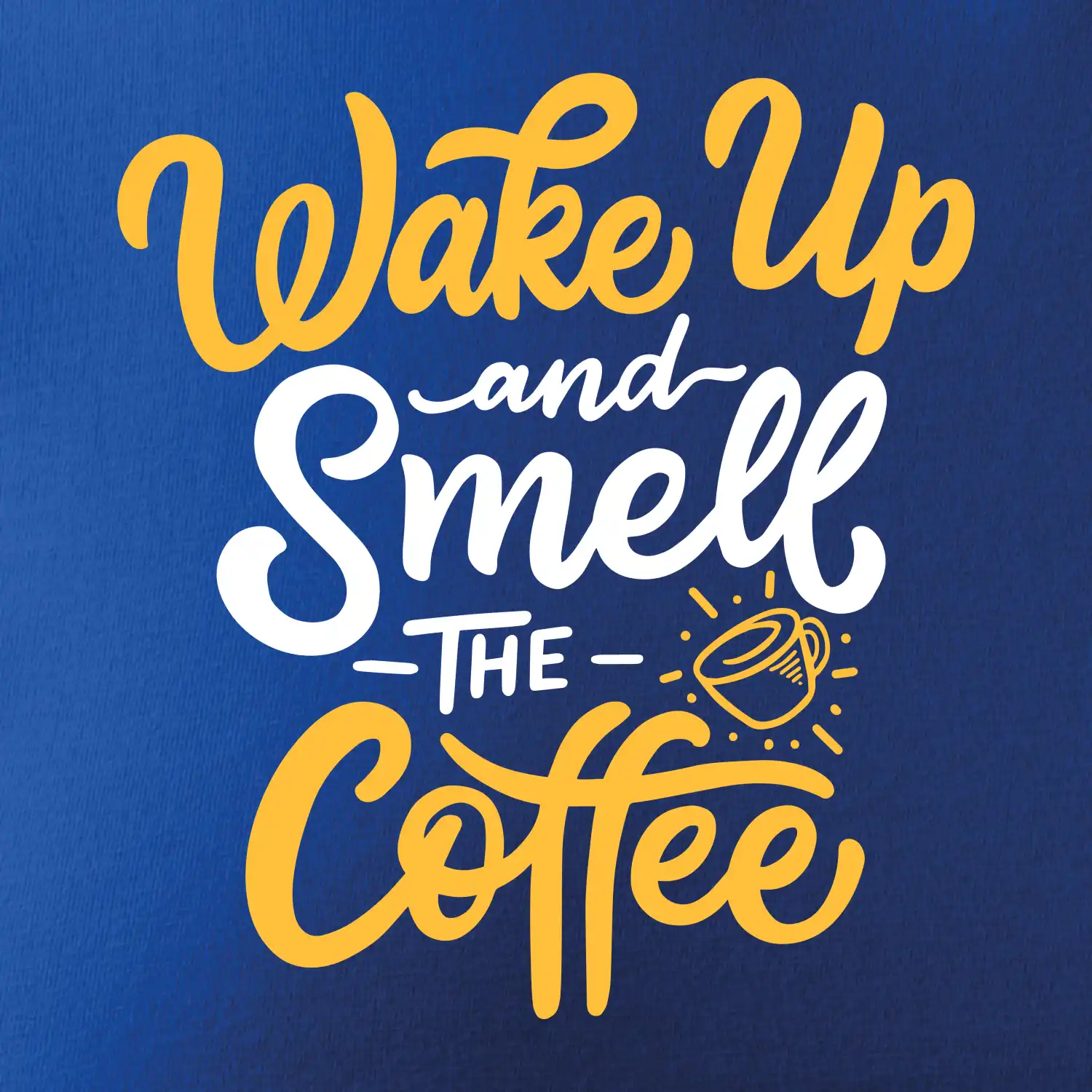 Wake Up and Smell The Coffee