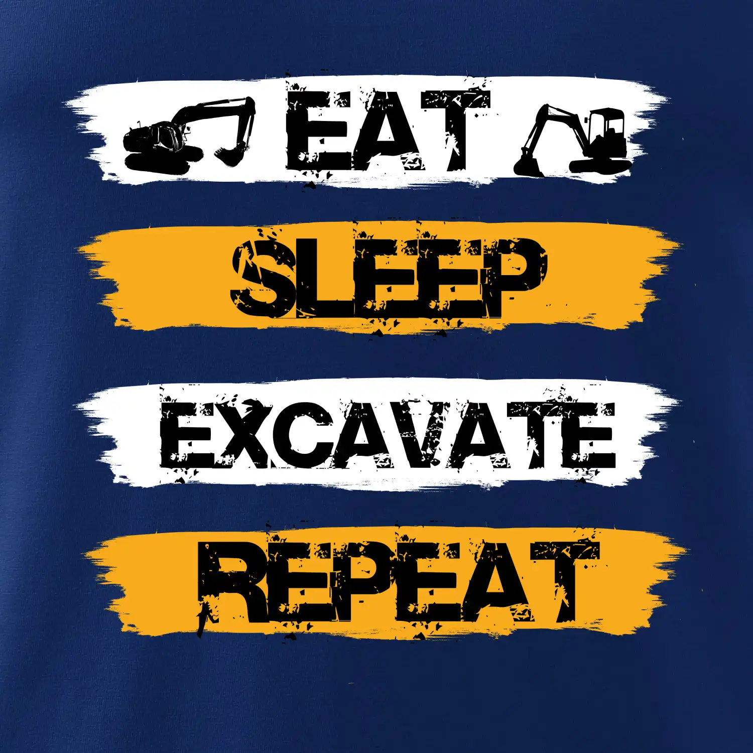 Eat Sleep Excavate Repeat