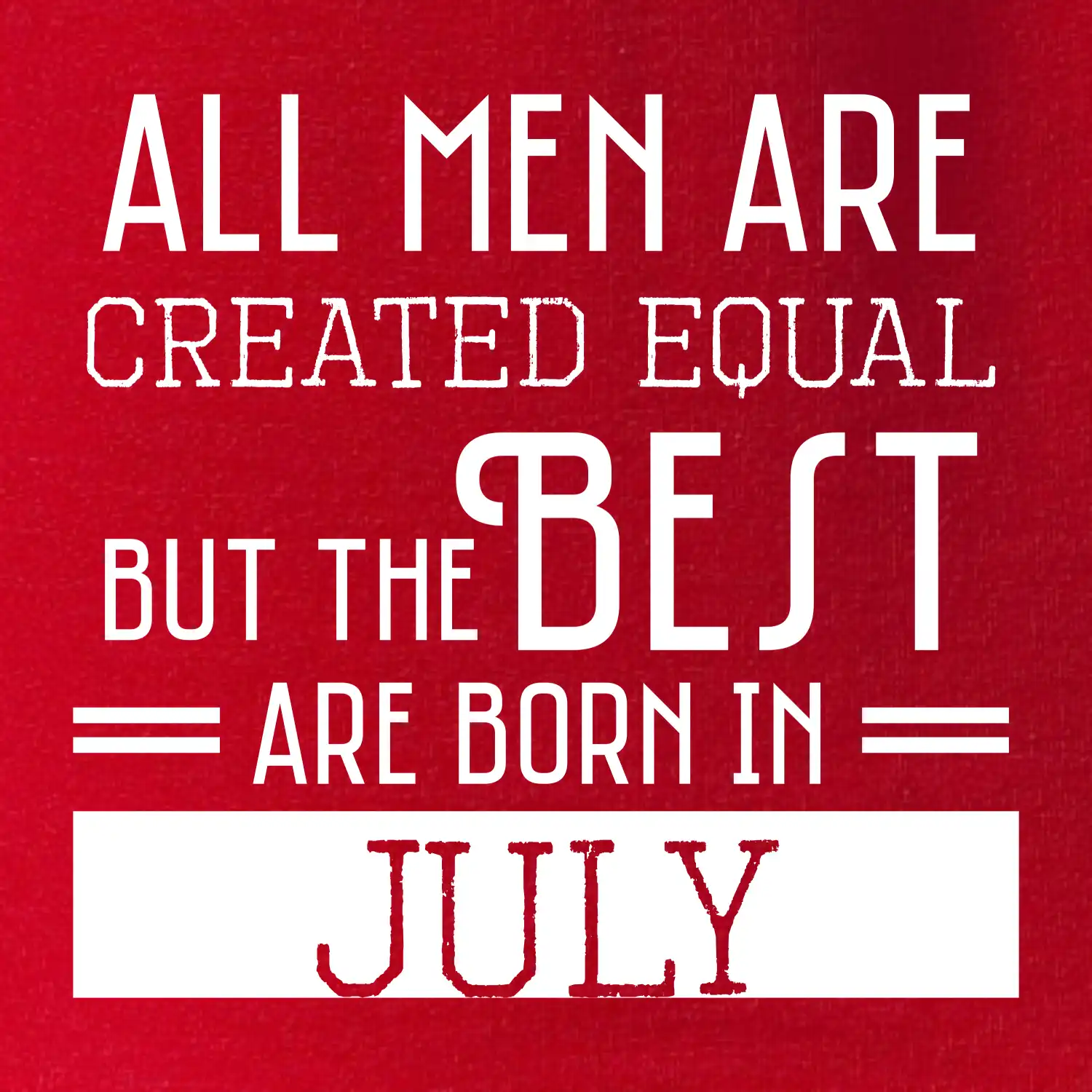 All men are created equal july
