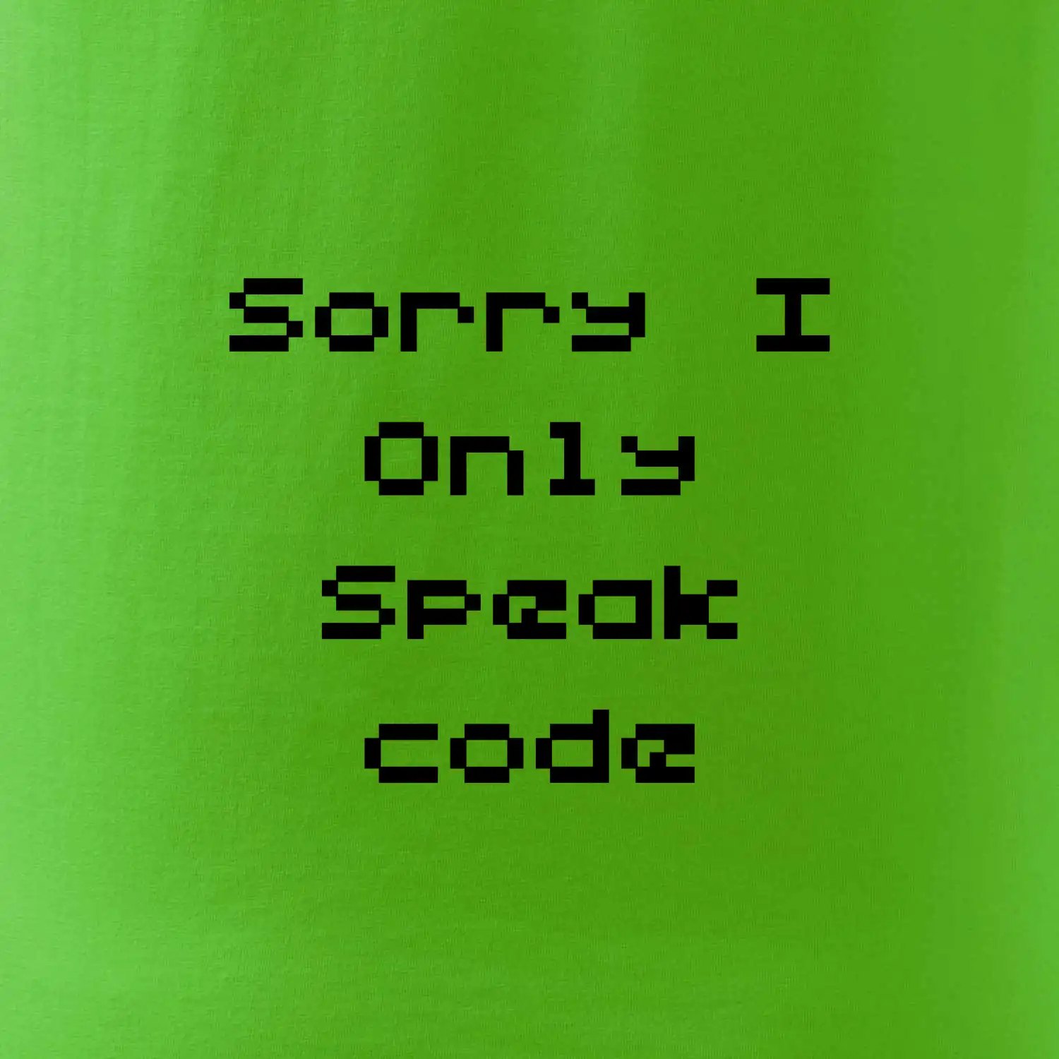 Sorry I Only Speak code