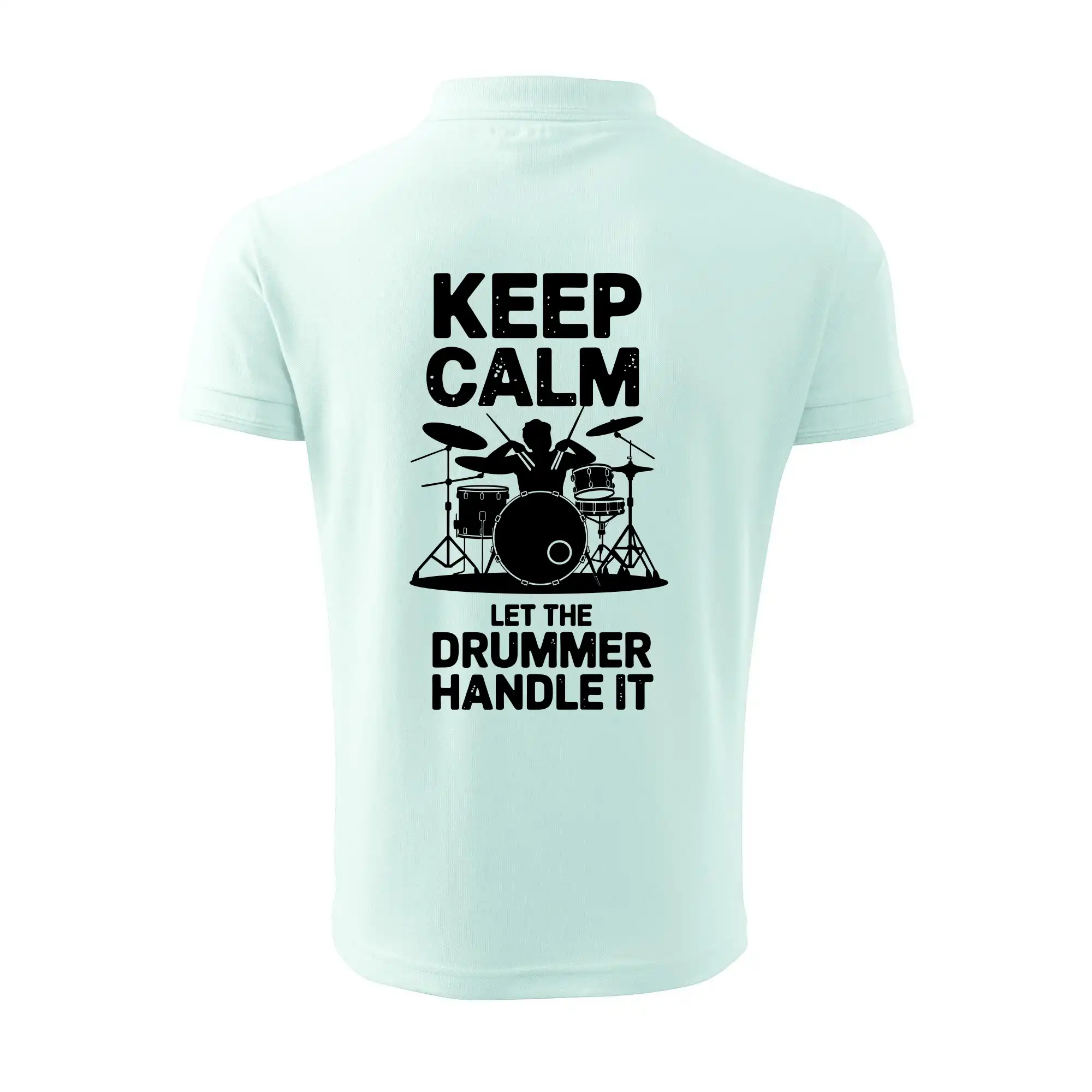Keep Calm and Let The Drummer Handle It