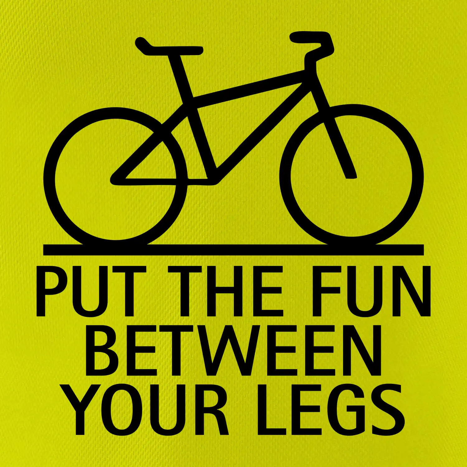 Put the fun between your legs