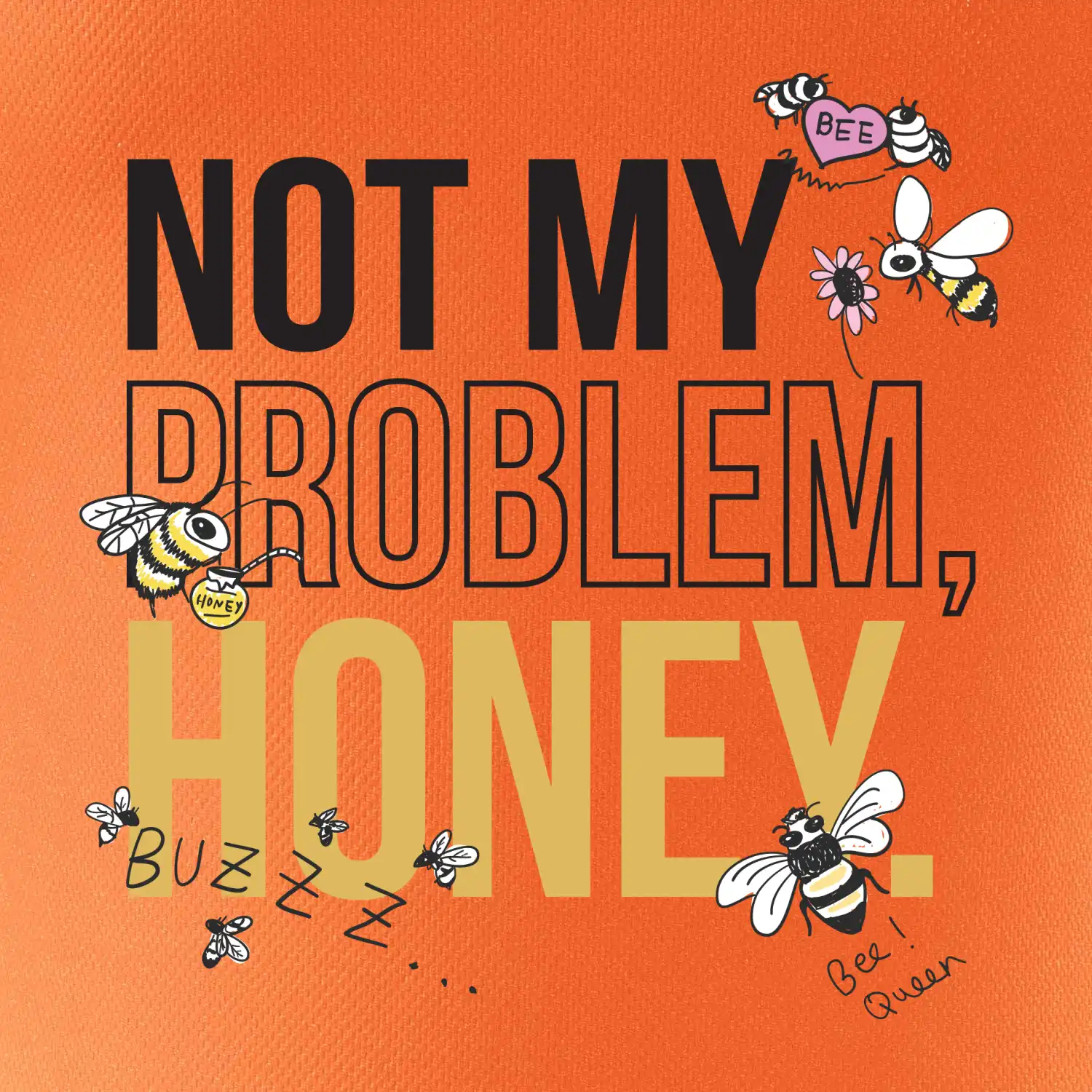 Not my problem, honey