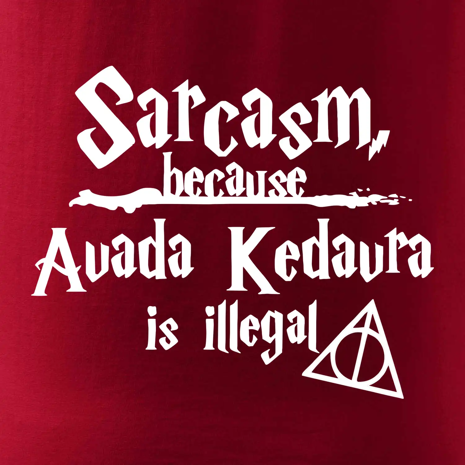 Harry - Sarcasm, because Avada Kedavra is illegal