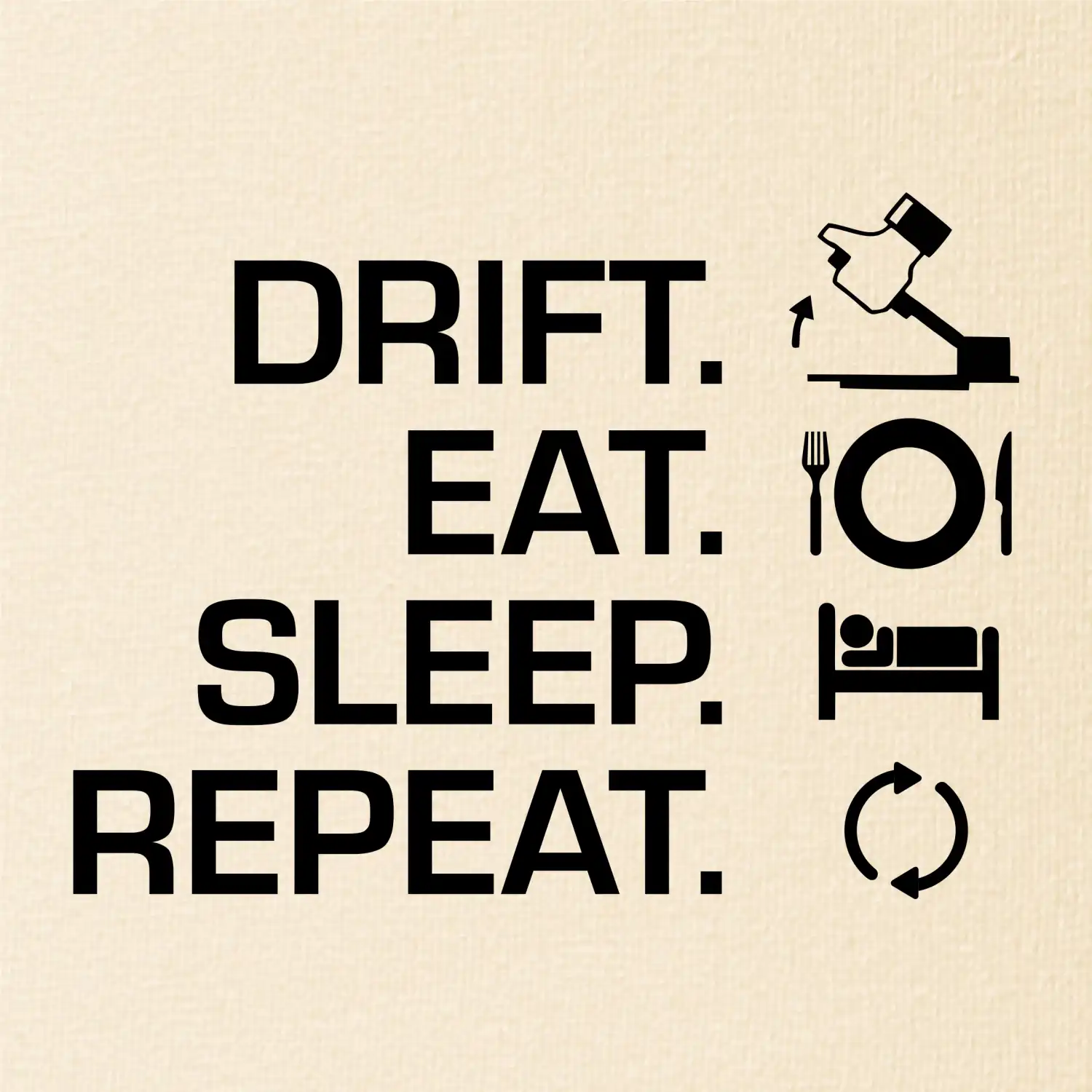 Drift Eat Sleep Repeat