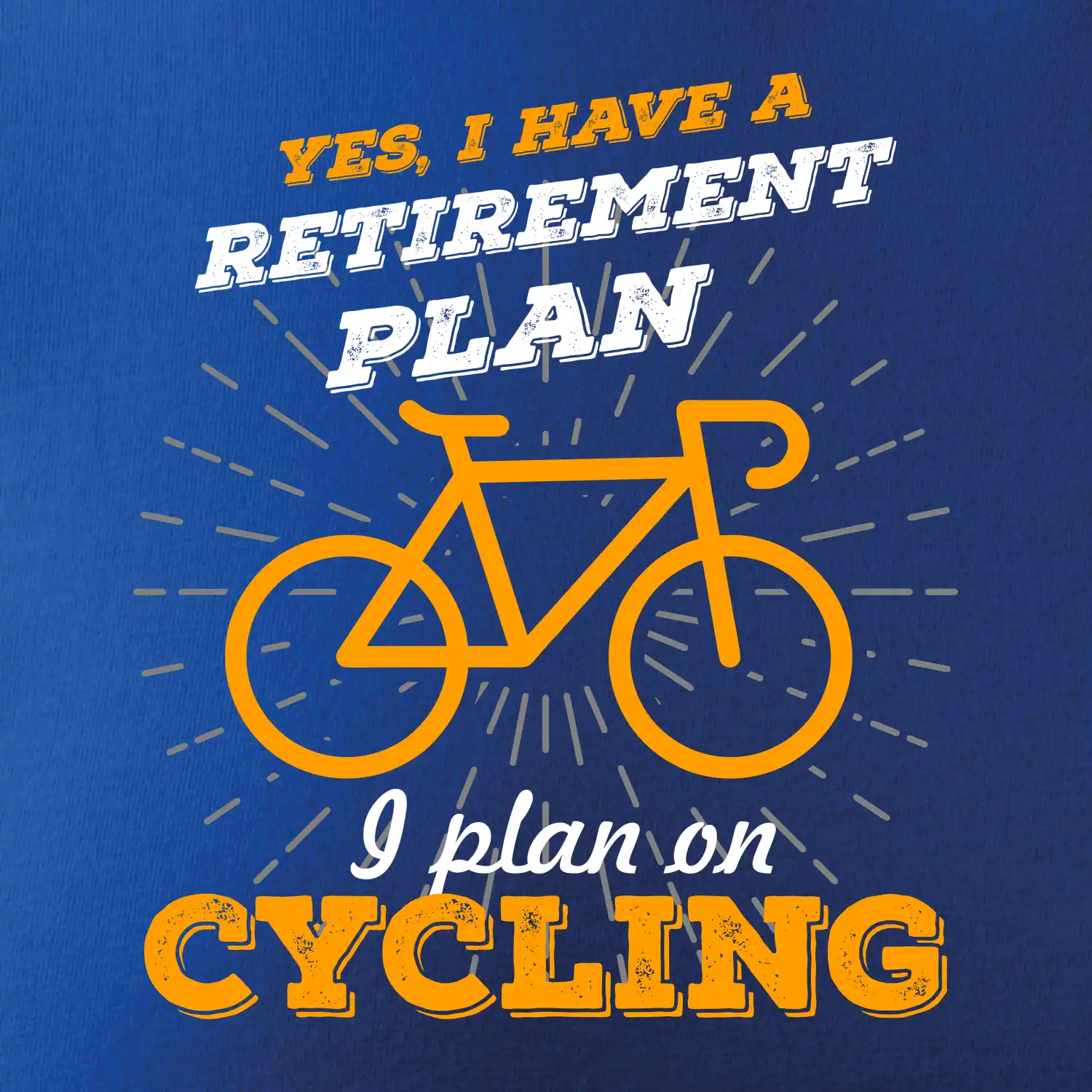 Oranžové kolo - Yes, I have a retirement plan, I plan on cycling