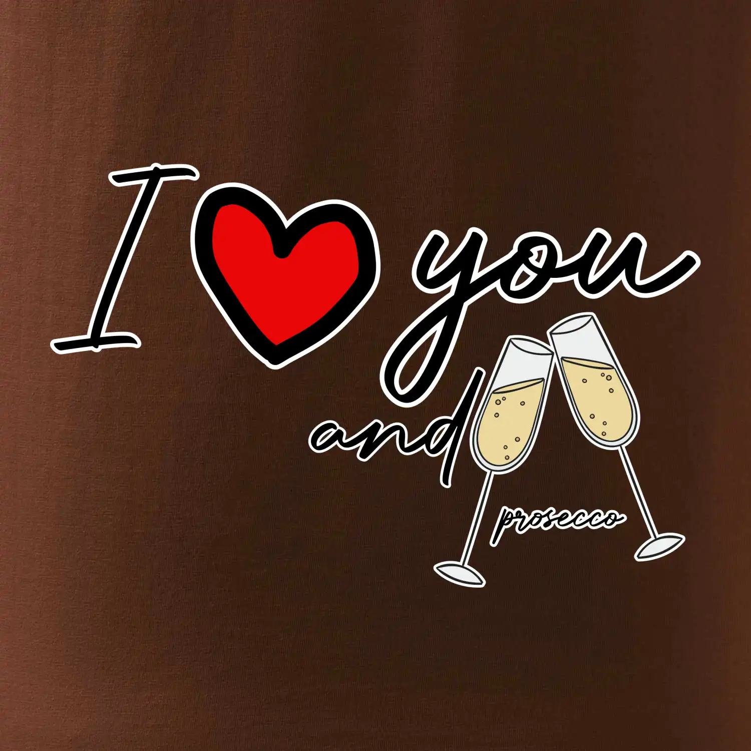I love you and prosecco