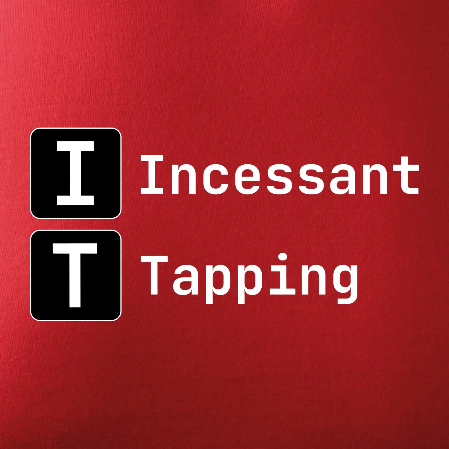 IT Nápis Incessant Tapping