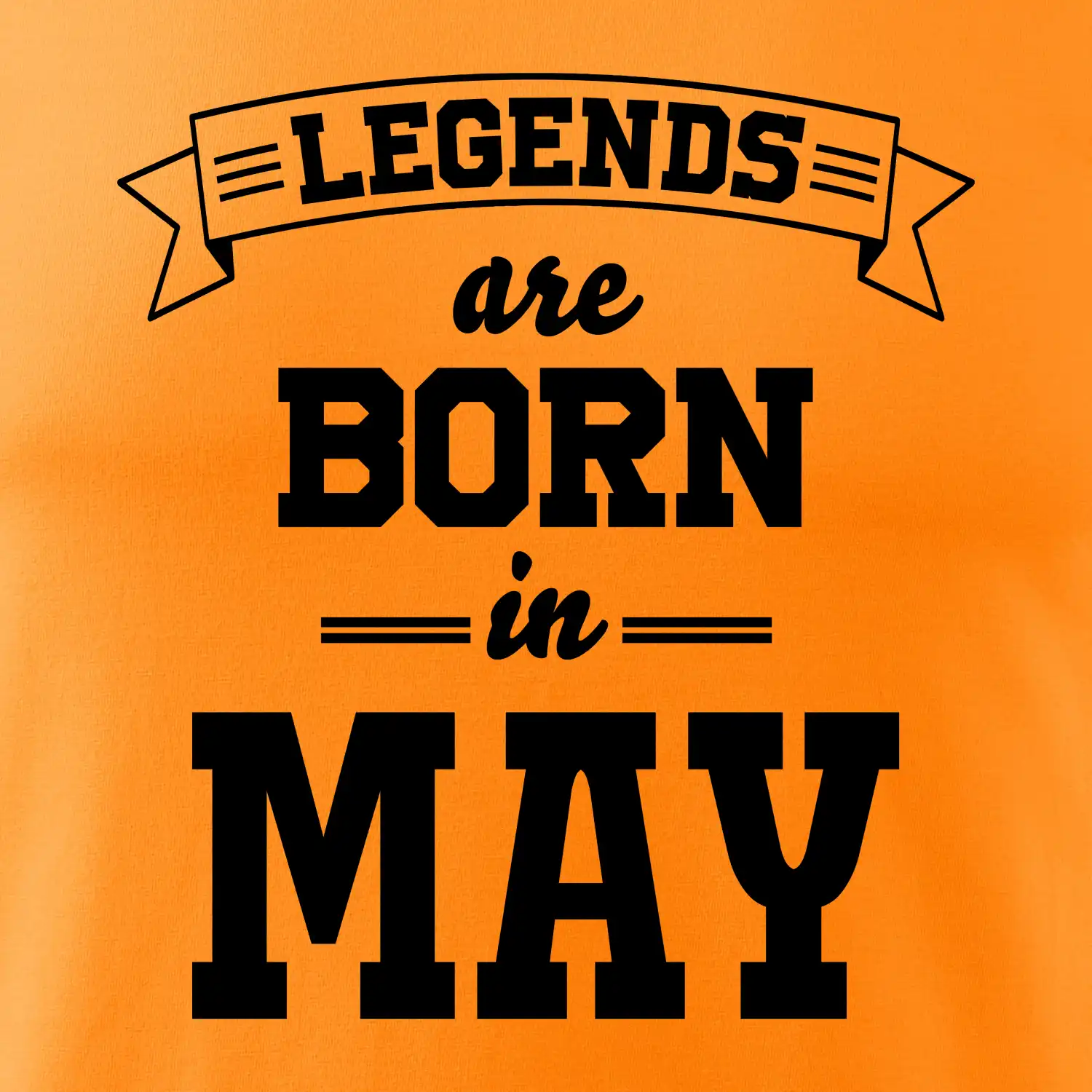 Legends are born in May