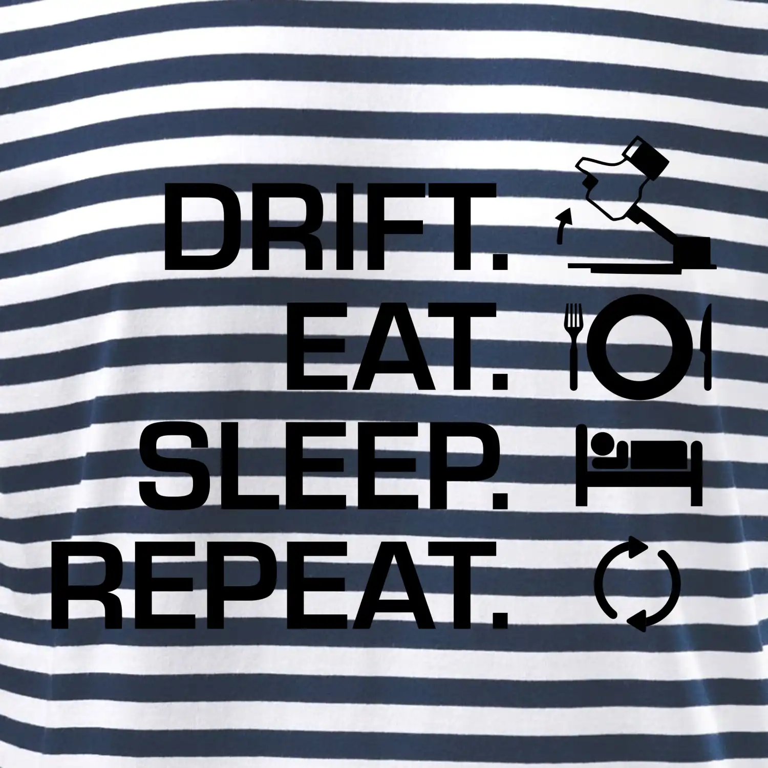 Drift Eat Sleep Repeat
