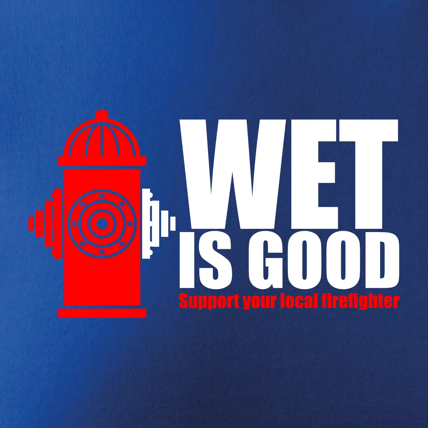 Wet is good