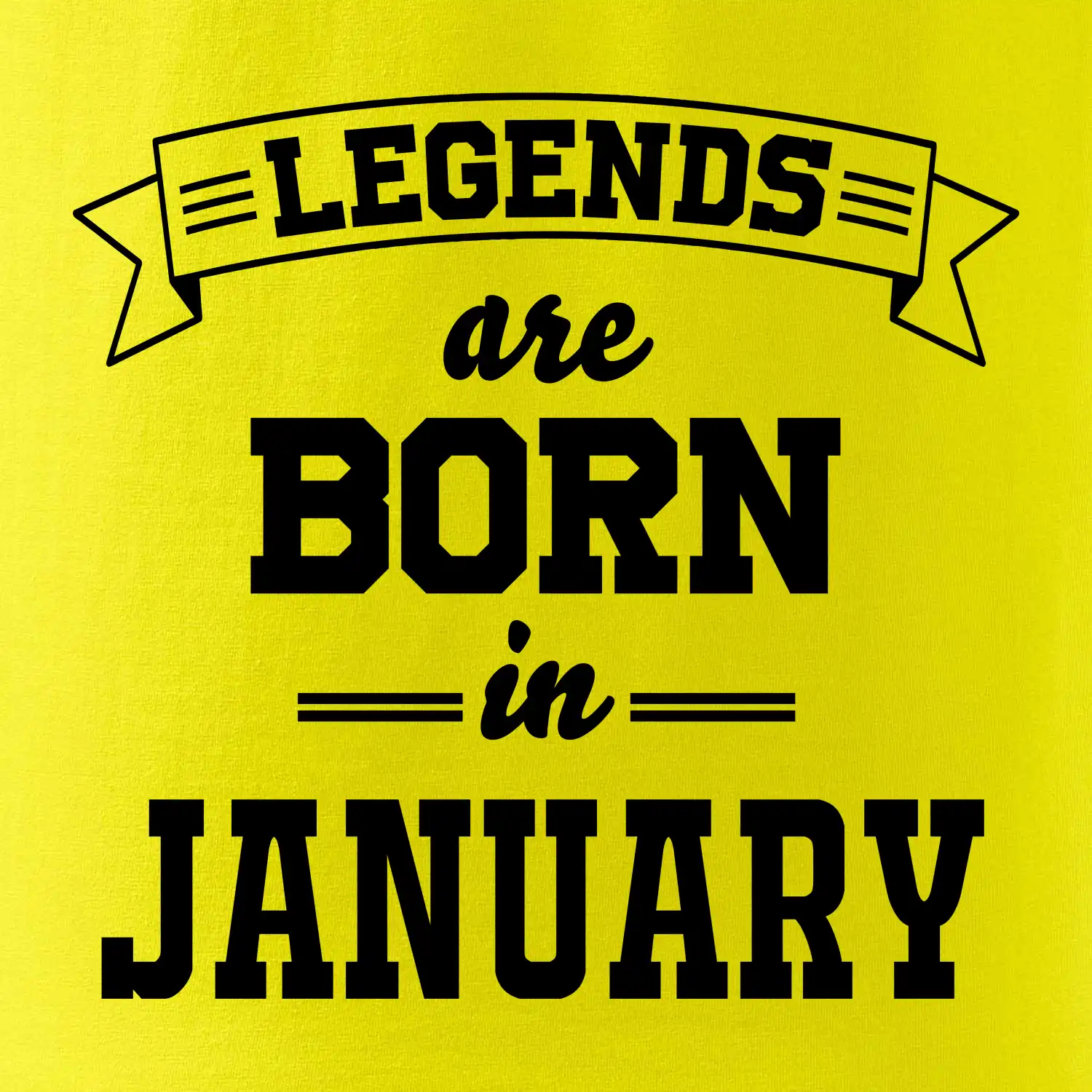 Legends are born in January