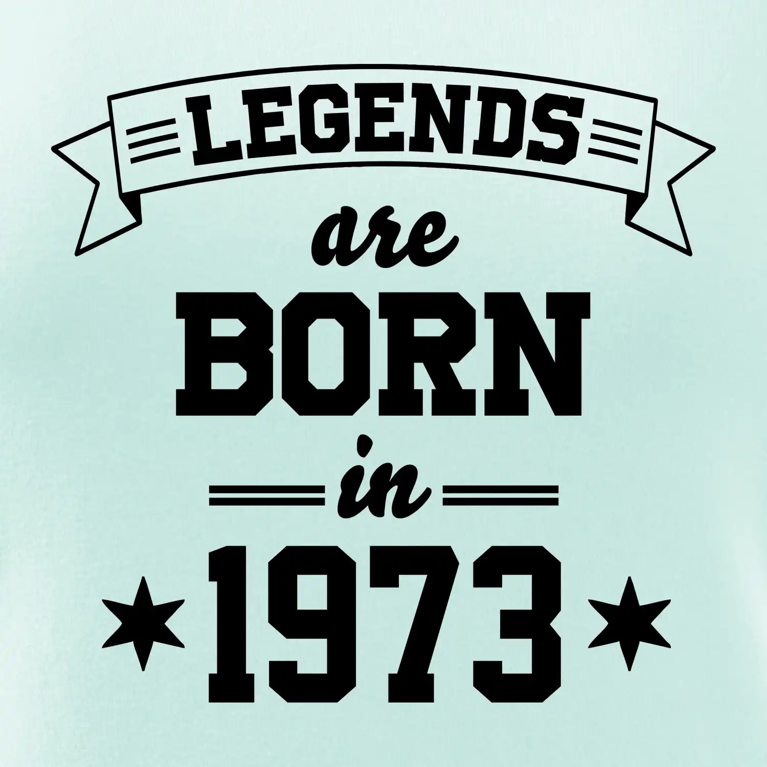 Legends are born in 1973