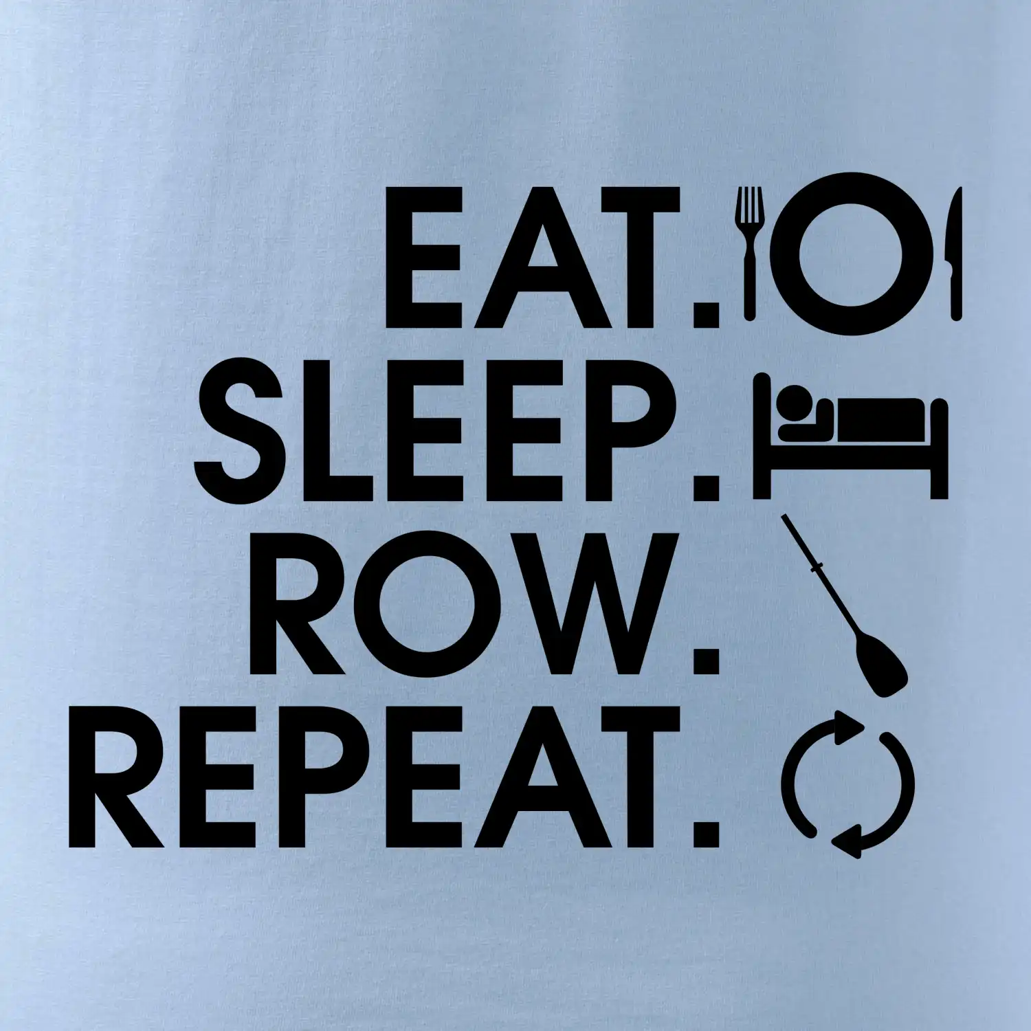 Eat sleep row repeat