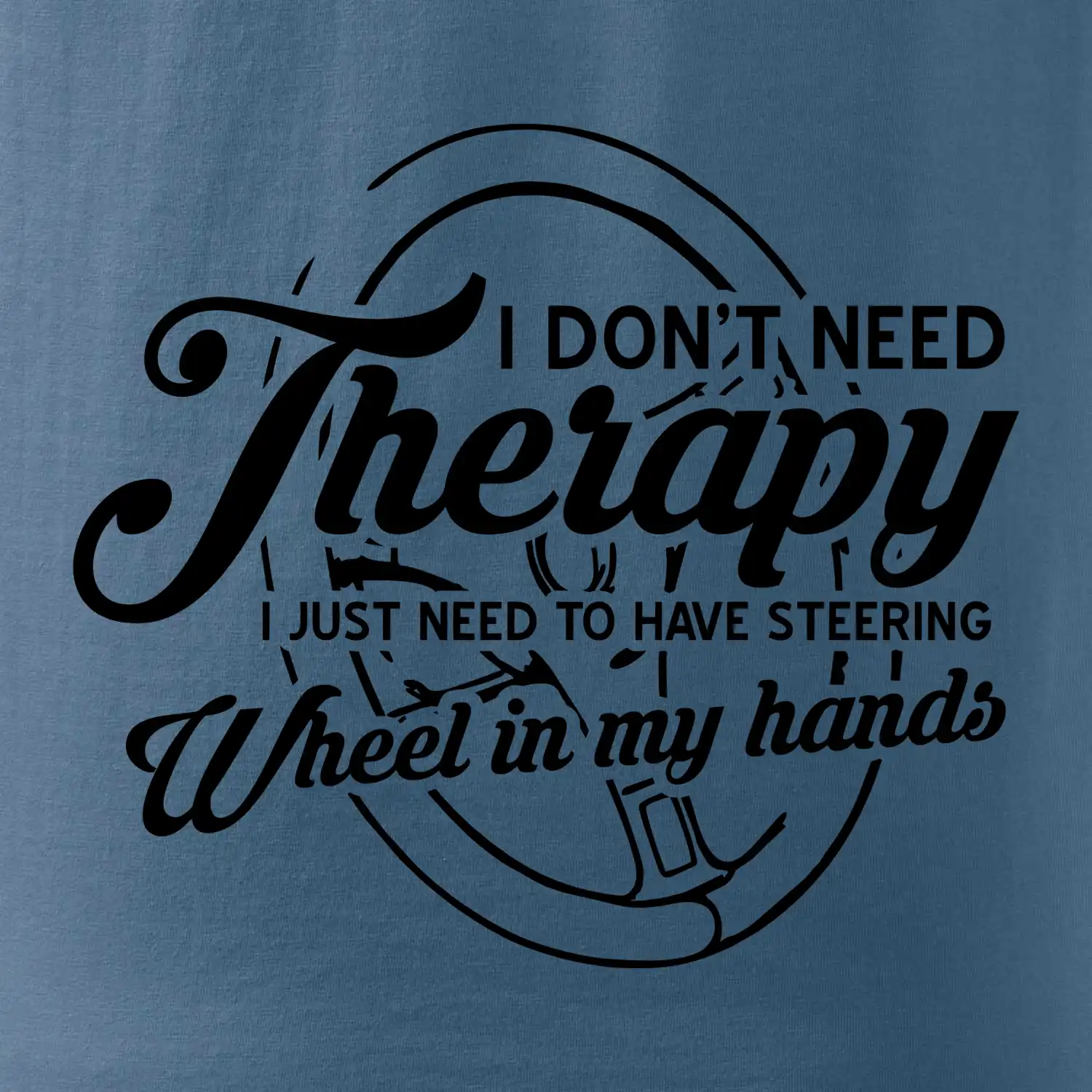 Kulatý nápis - I don't need therapy wheel in my hands