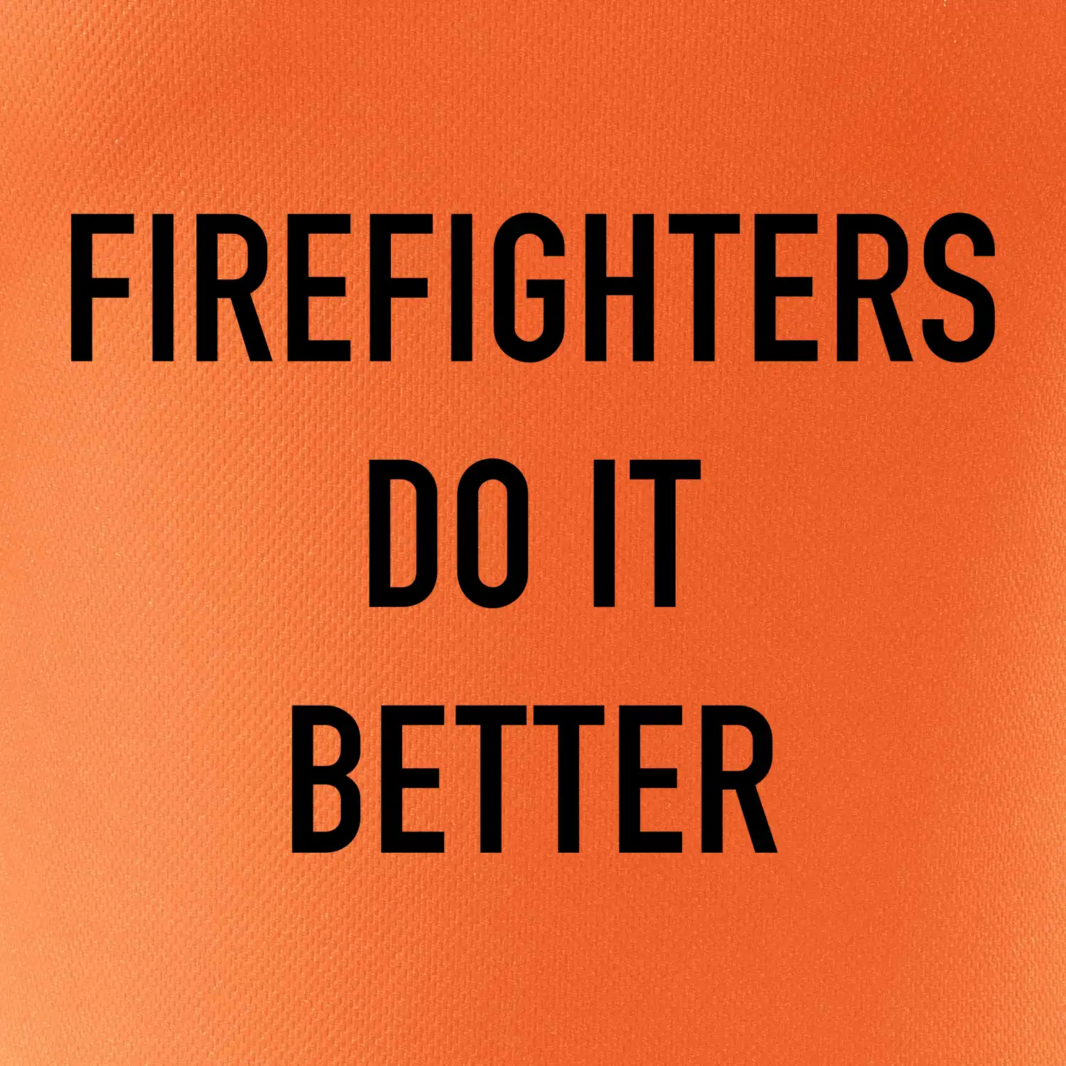 Firefighters Do It Better