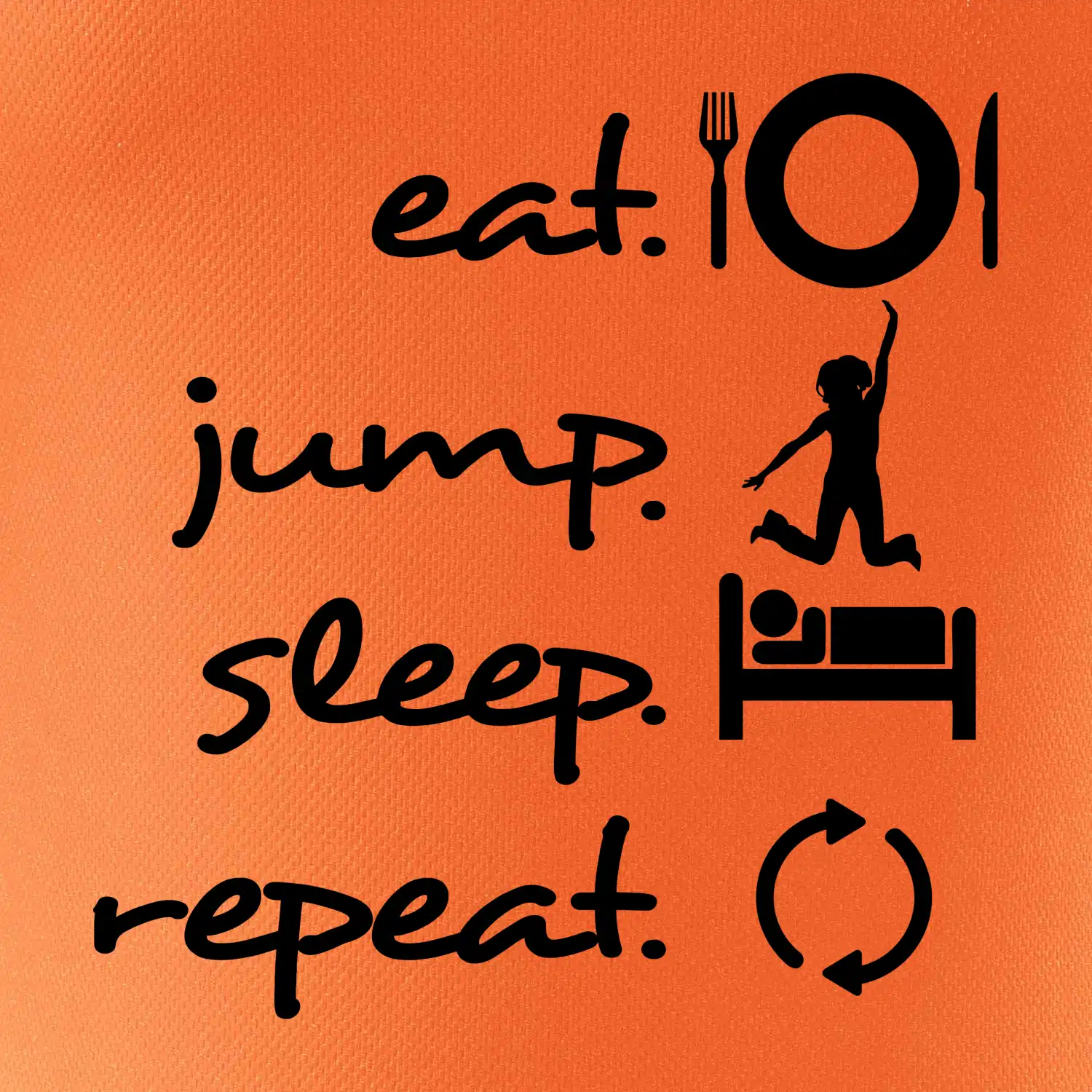Eat jump sleep repeat