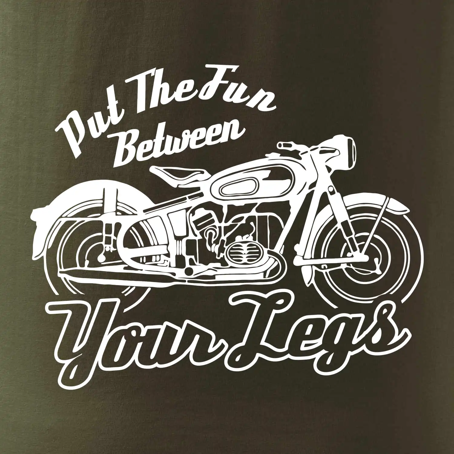Put The Fun Between Your Legs Moto