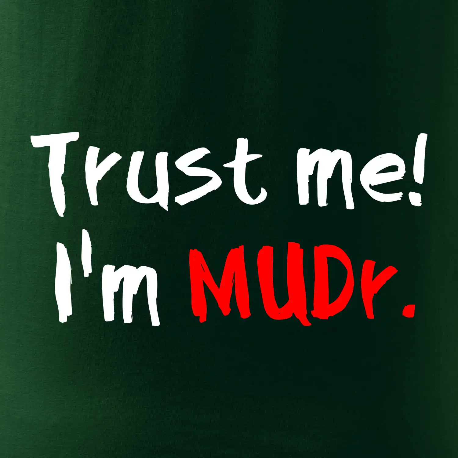Trust me I´m  MUDr. / Věř mi jsem MUDR.