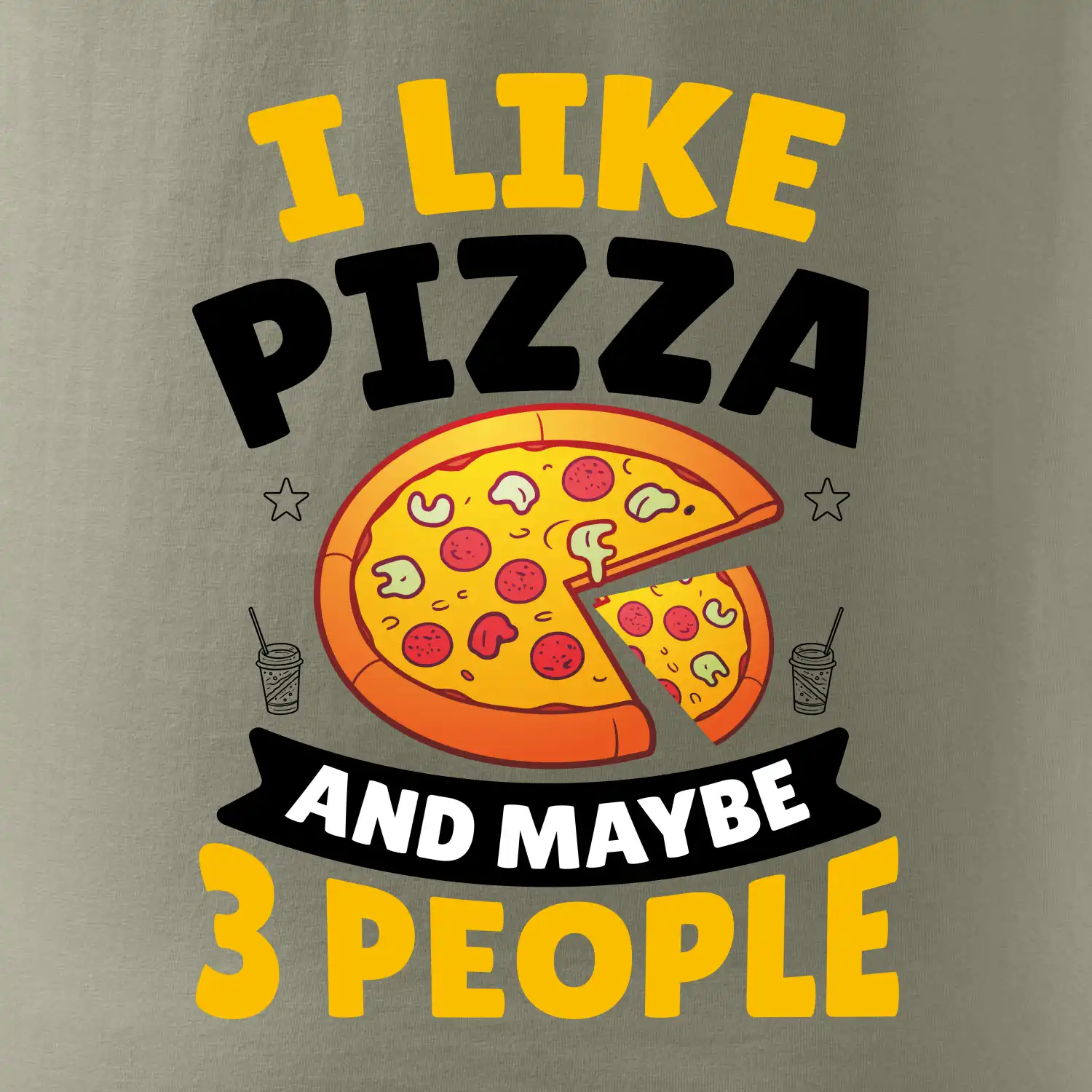 I like pizza and maybe 3 people