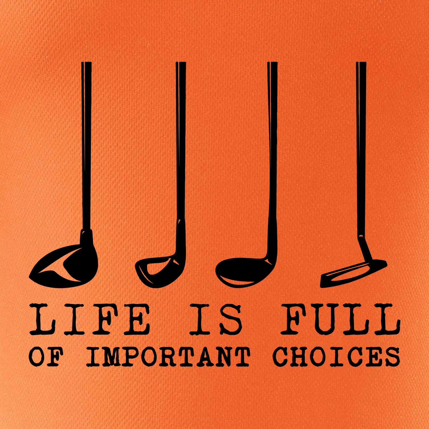 Golf - life is full of important choices