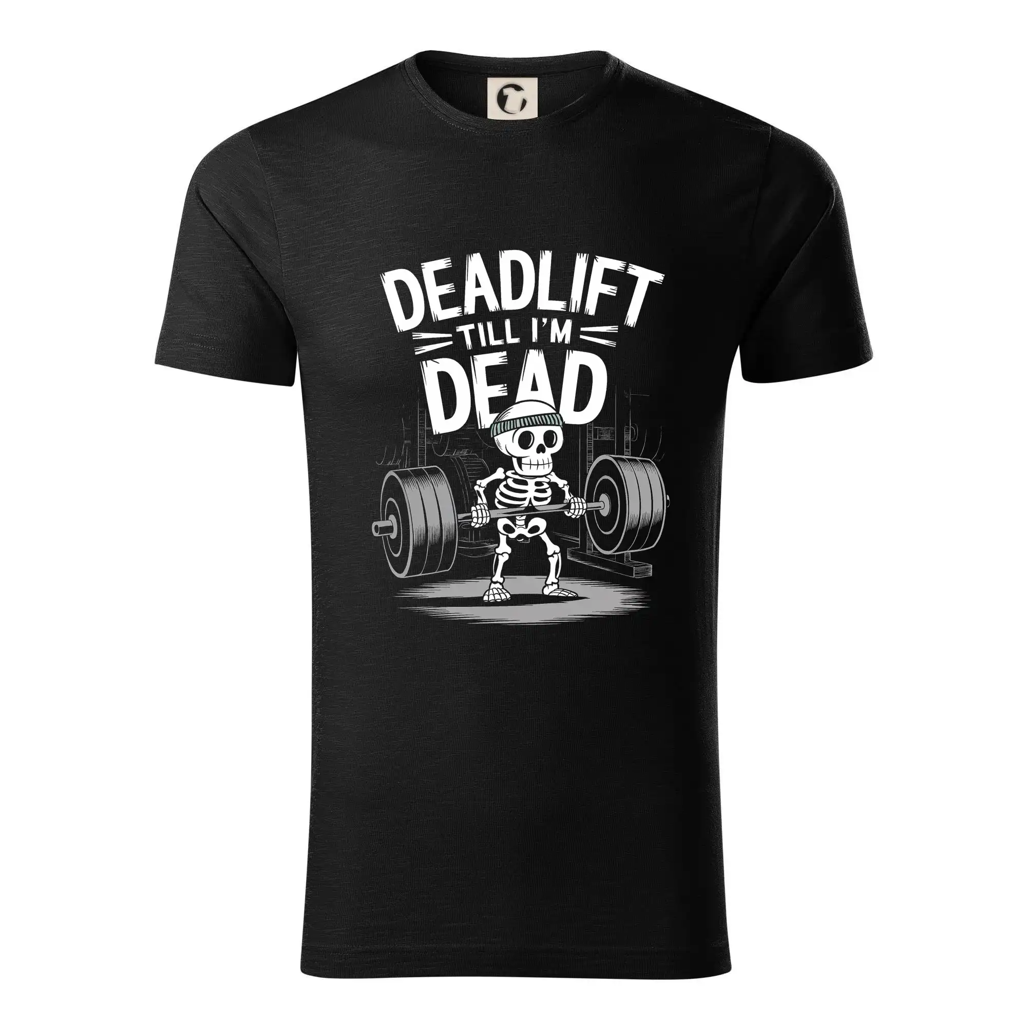 Posilňovani - Deadlift till I'm Dead - Tričko z organickej bavlny