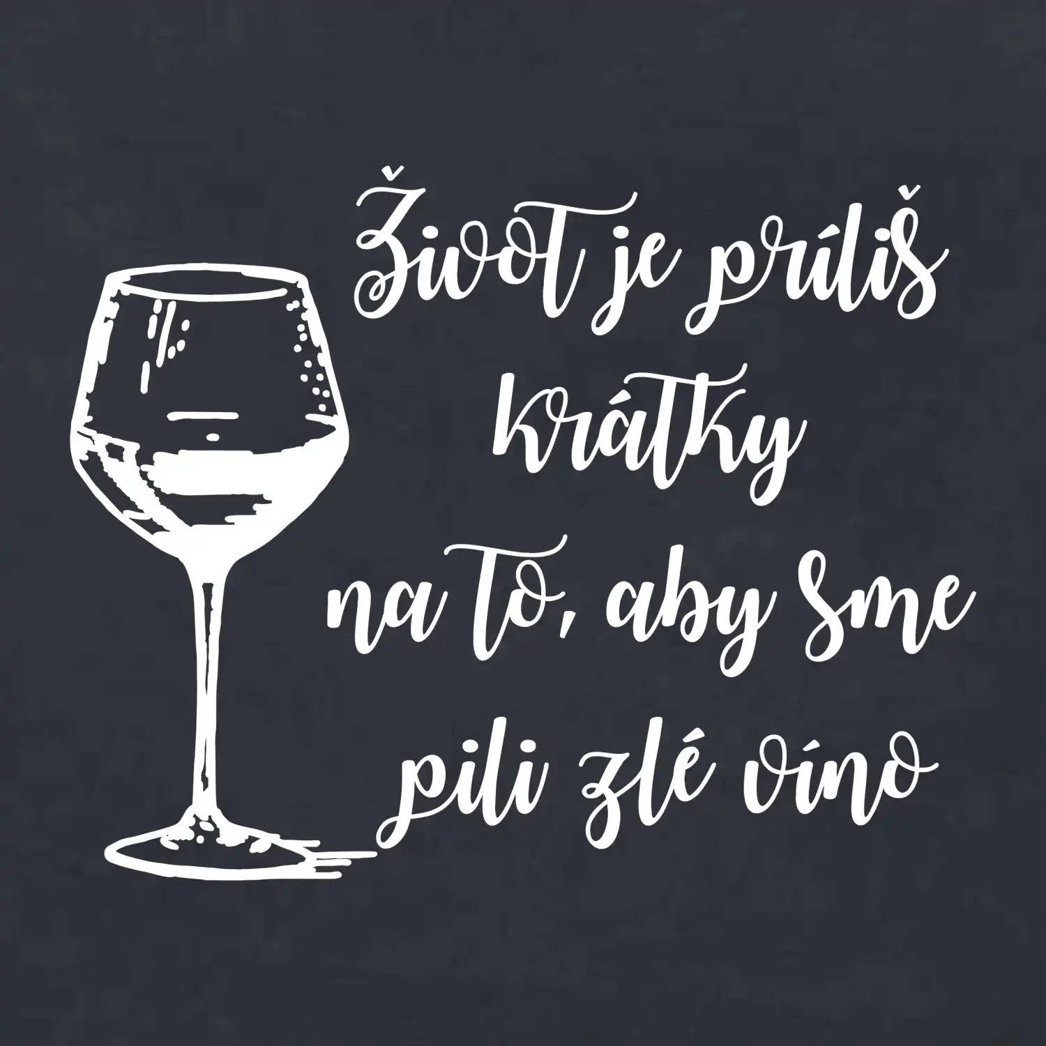 Život je príliš krátky na to, aby sme pili zlé víno